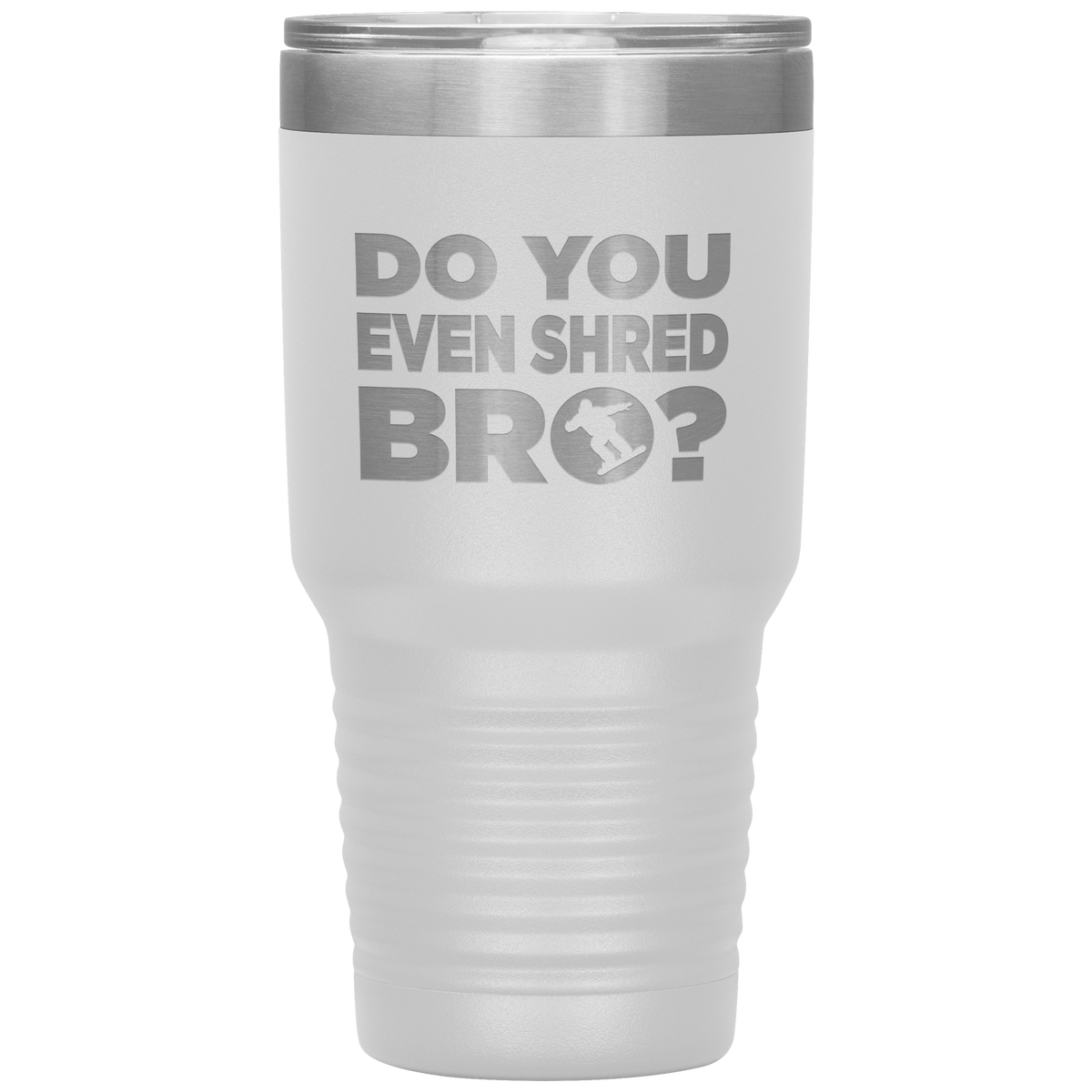 Do You Even Shred Bro 30oz Tumbler - Powderaddicts