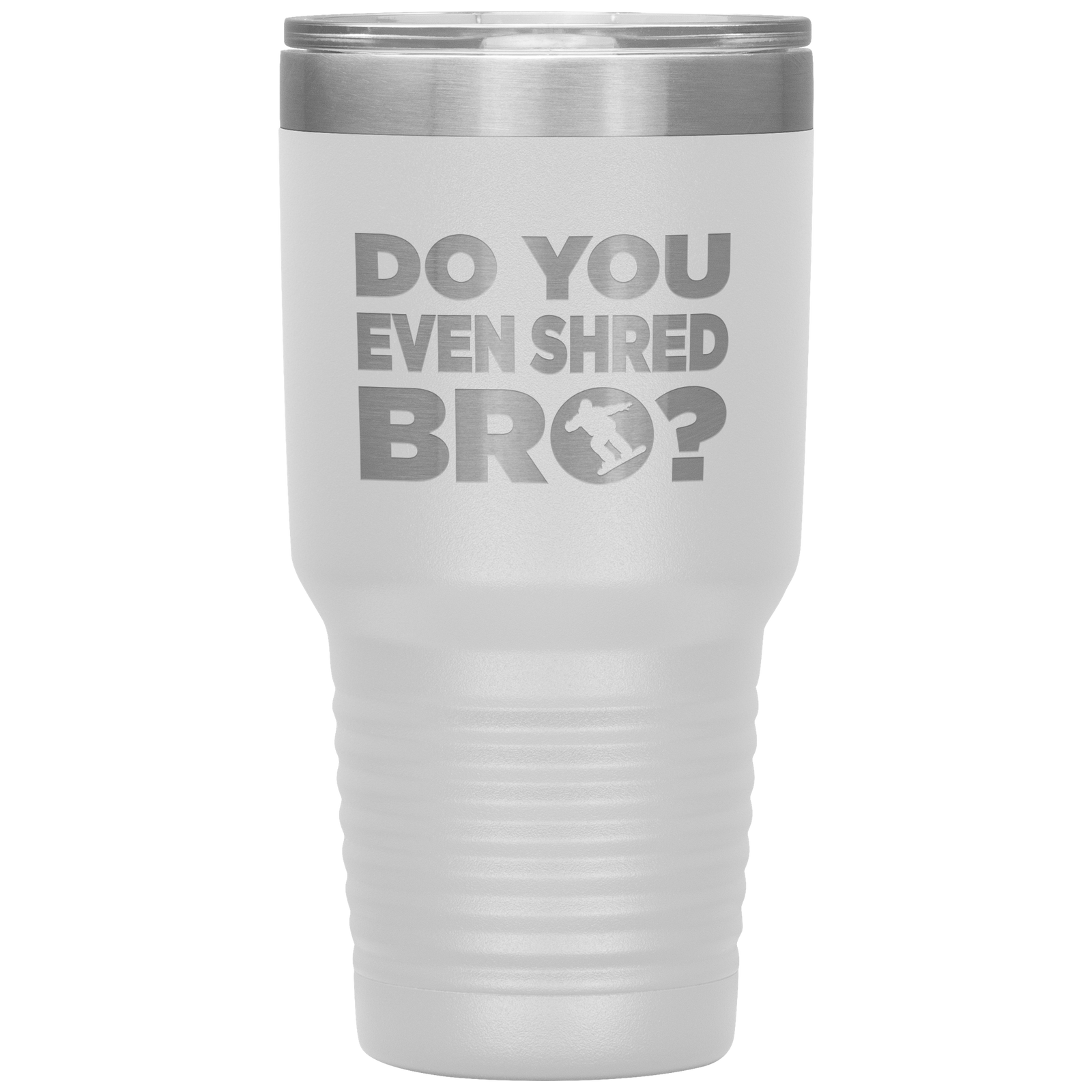 Do You Even Shred Bro 30oz Tumbler - Powderaddicts