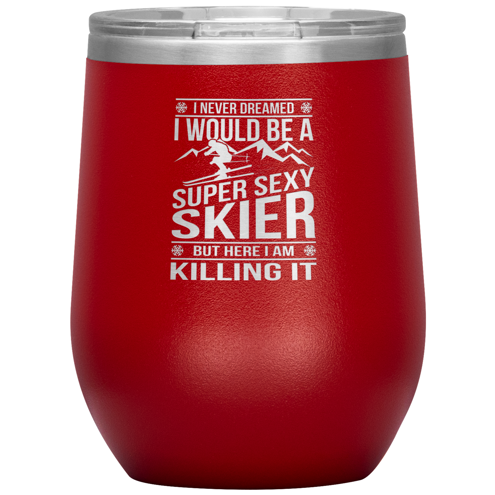 I Never Dreamed I'd Be A Super Sexy Skier Wine 12oz Tumbler - Powderaddicts