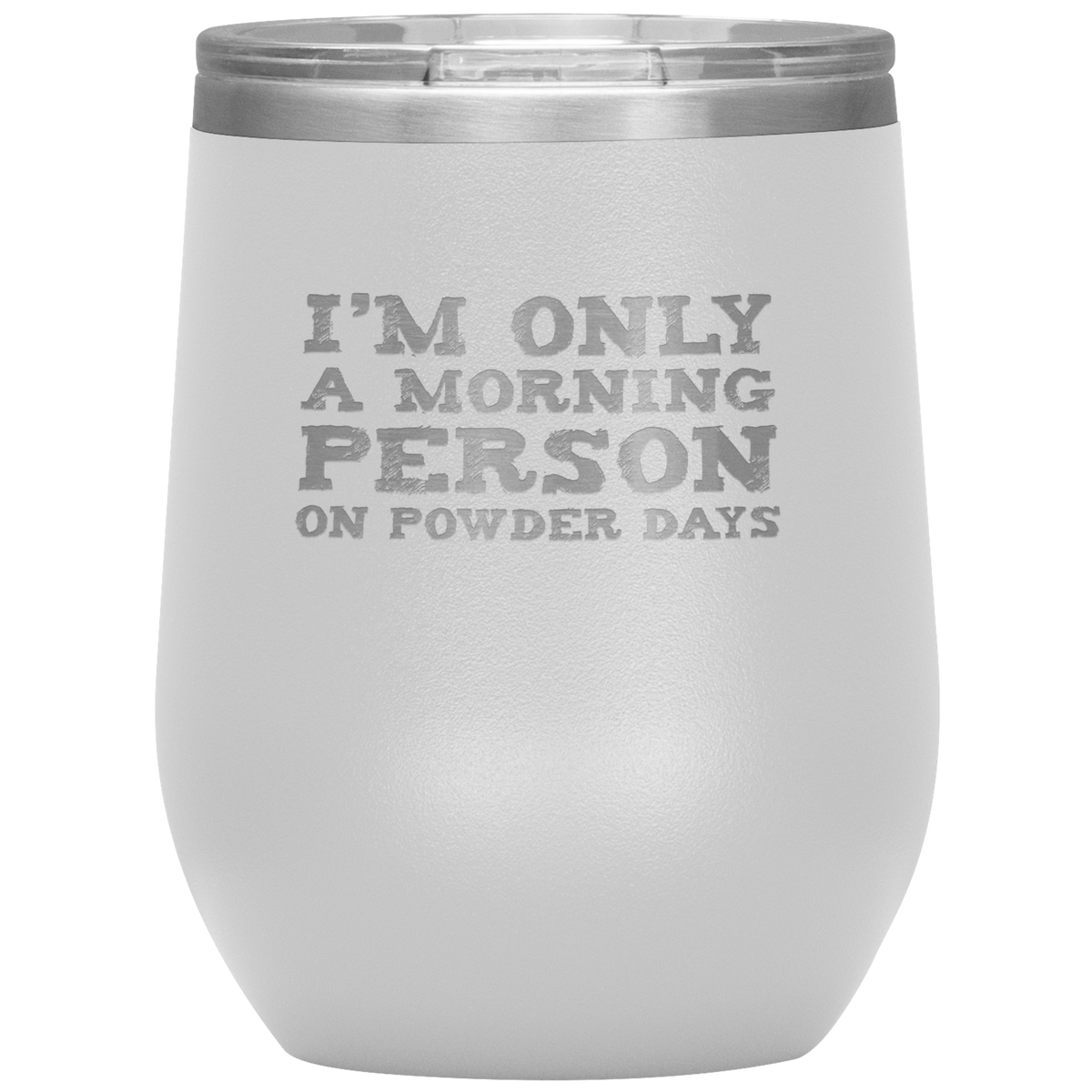I'm Only A Morning Person On Powder Days Wine 12oz Tumbler - Powderaddicts