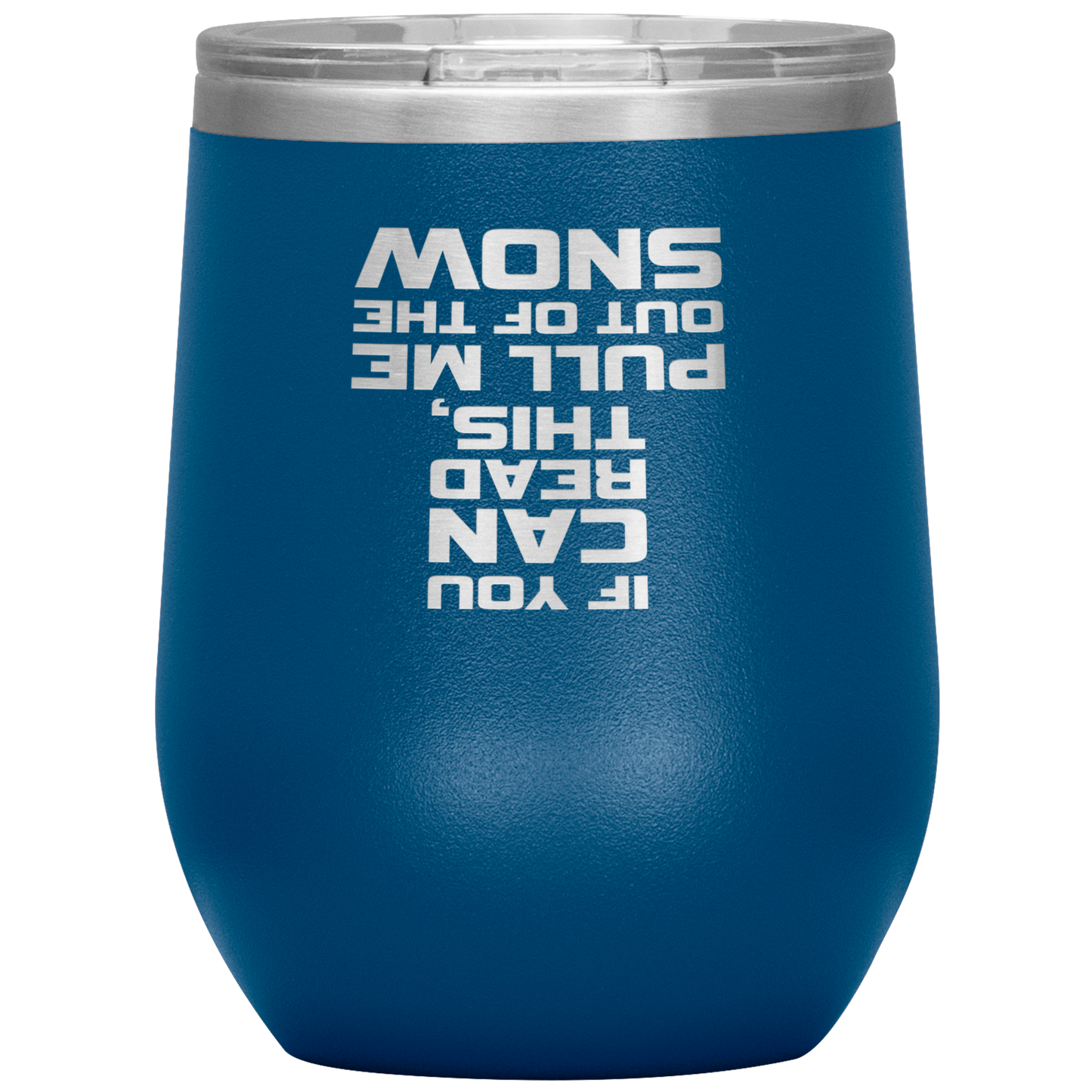 If You Can Read This Pull Me Out Of The Snow Wine 12oz Tumbler - Powderaddicts
