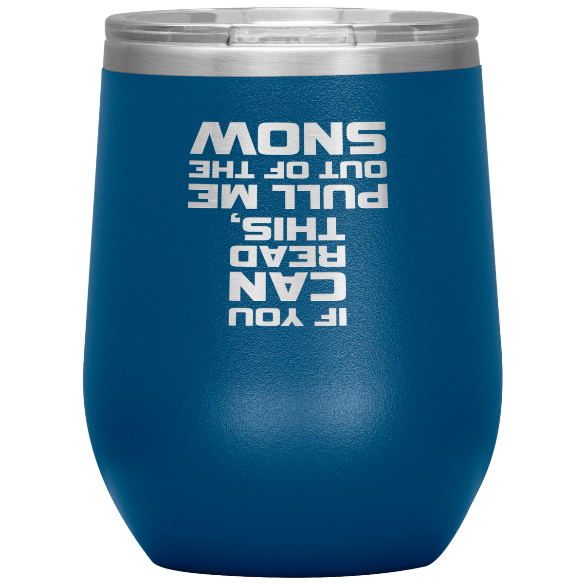If You Can Read This Pull Me Out Of The Snow Wine 12oz Tumbler - Powderaddicts