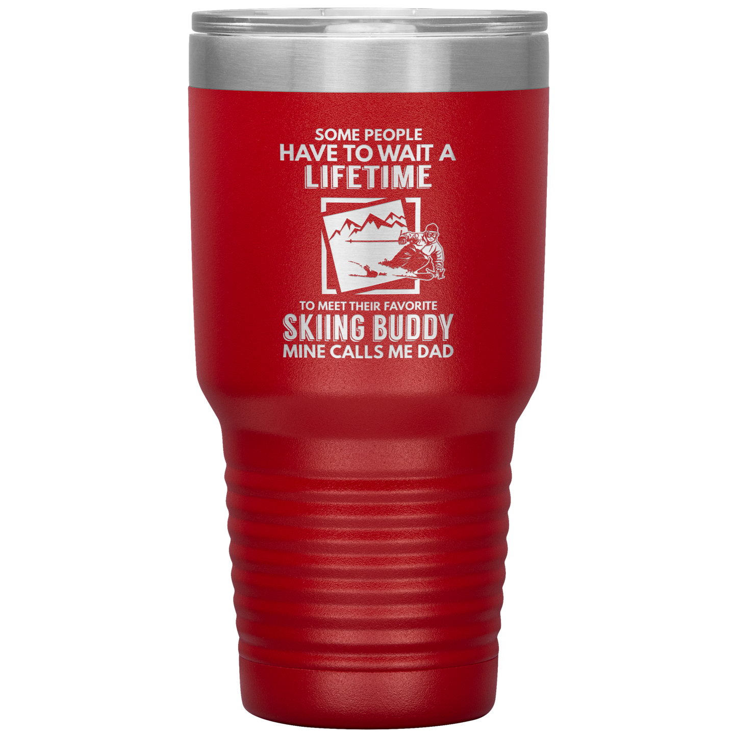 Some People Wait A Lifetime To Find Their Favorite Skiing Buddy, Mine Calls Me Dad | 30oz Tumbler - Powderaddicts