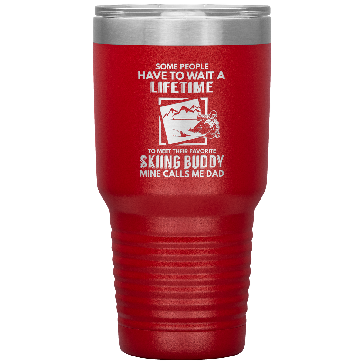 Some People Wait A Lifetime To Find Their Favorite Skiing Buddy, Mine Calls Me Dad | 30oz Tumbler - Powderaddicts