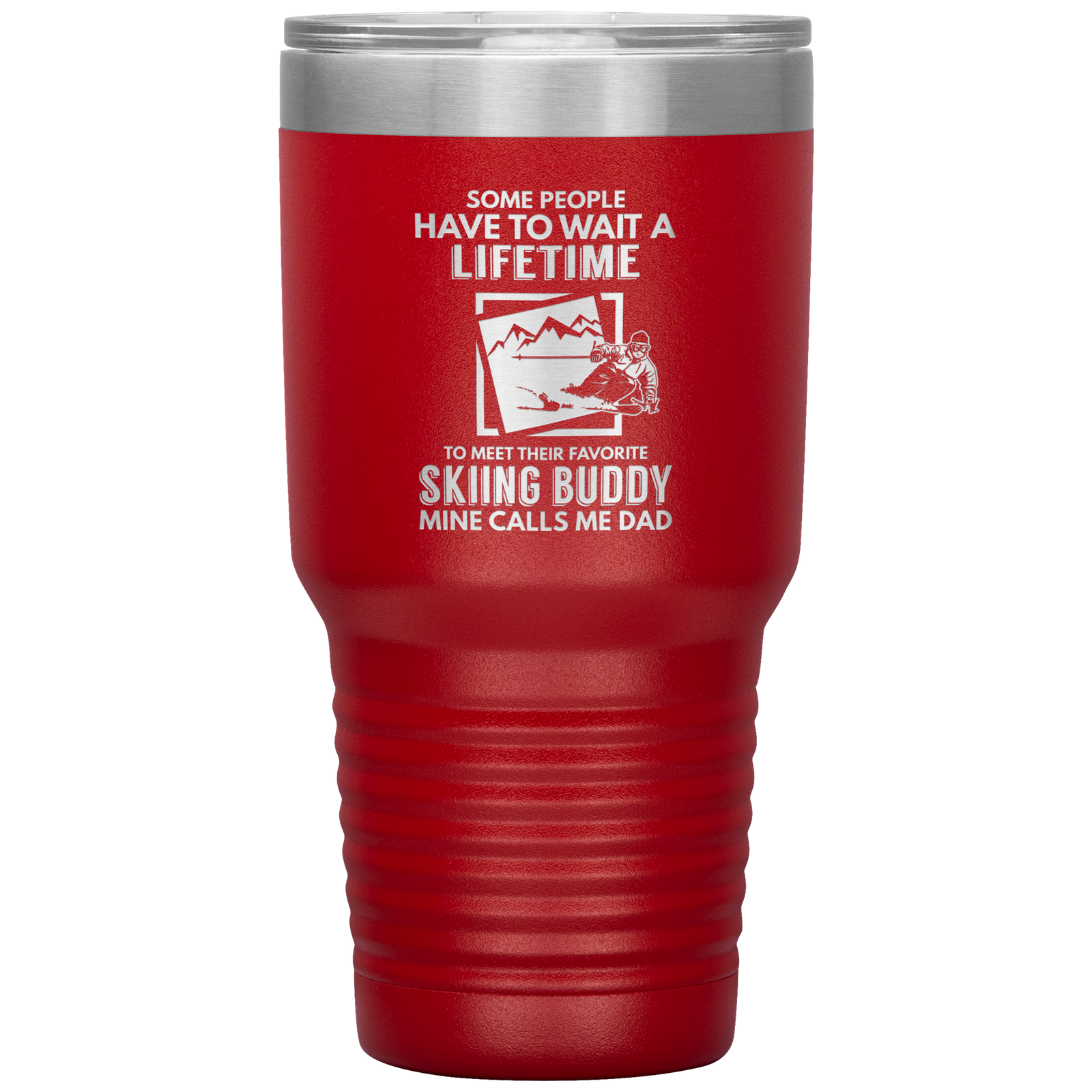 Some People Wait A Lifetime To Find Their Favorite Skiing Buddy, Mine Calls Me Dad | 30oz Tumbler - Powderaddicts