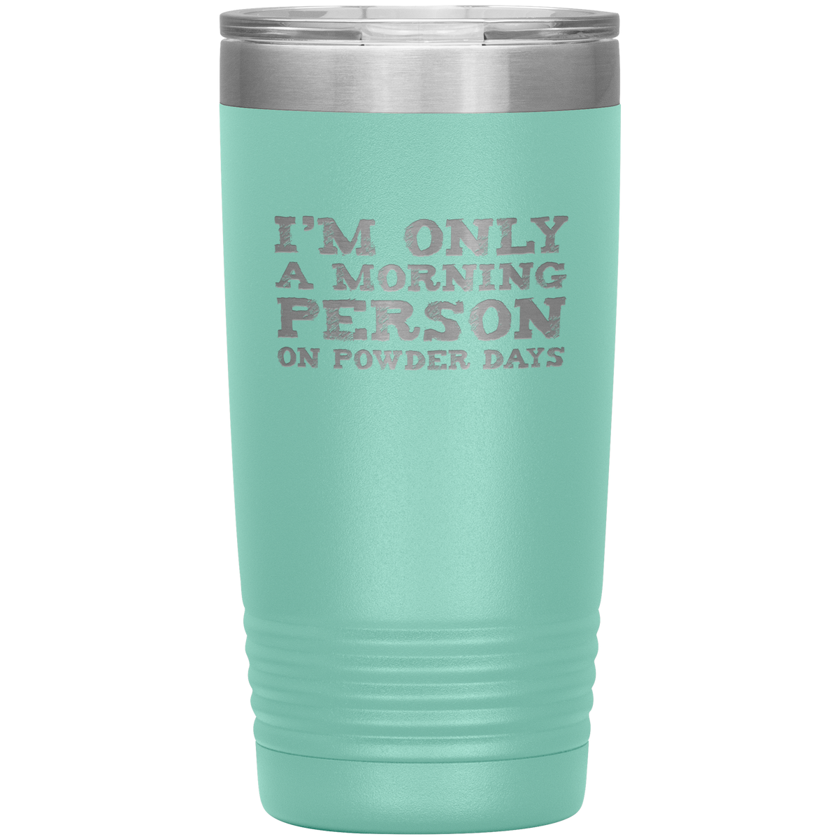 I'm Only A Morning Person On Powder Days 20oz Tumbler - Powderaddicts