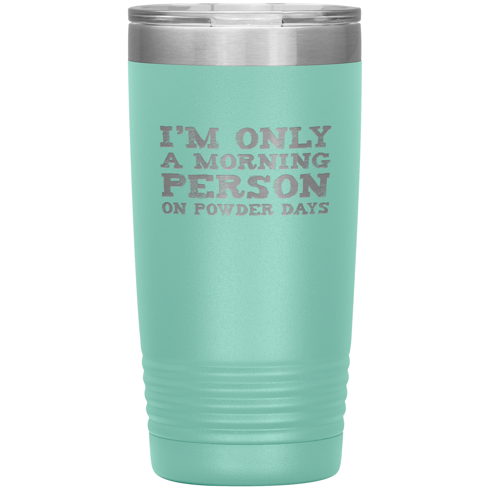 I'm Only A Morning Person On Powder Days 20oz Tumbler - Powderaddicts