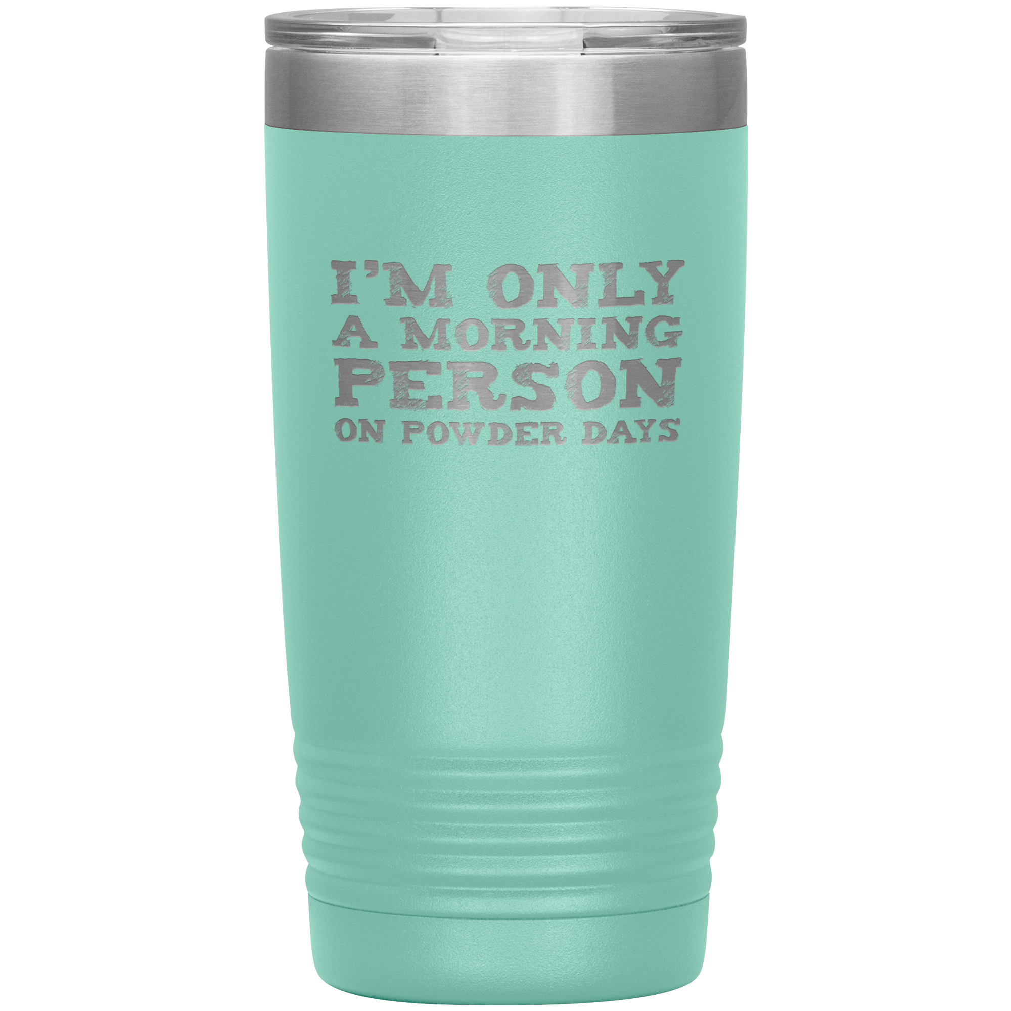 I'm Only A Morning Person On Powder Days 20oz Tumbler - Powderaddicts