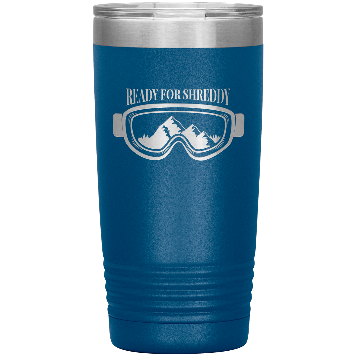Ready For Shreddy 20oz Tumbler - Powderaddicts