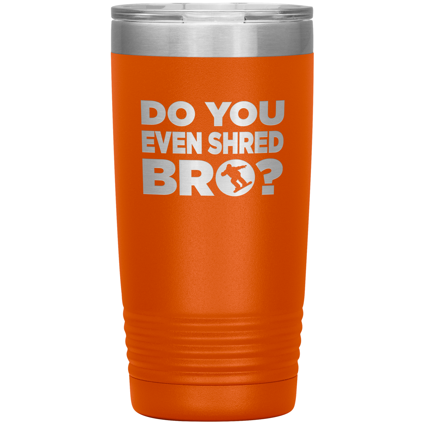 Do You Even Shred Bro 20oz Tumbler - Powderaddicts