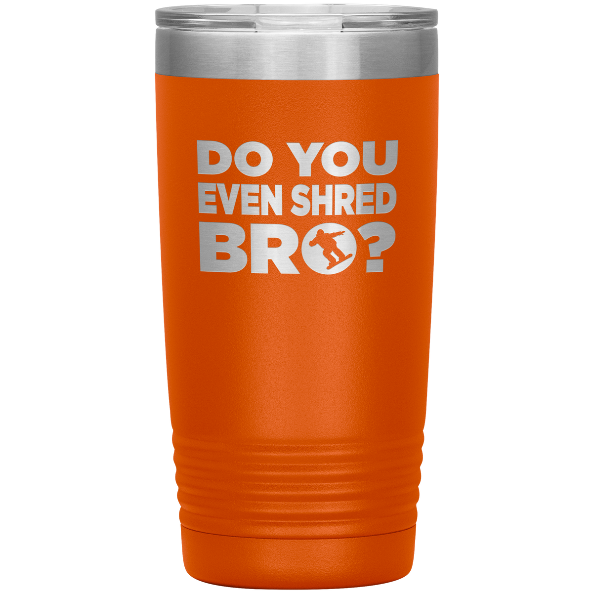 Do You Even Shred Bro 20oz Tumbler - Powderaddicts