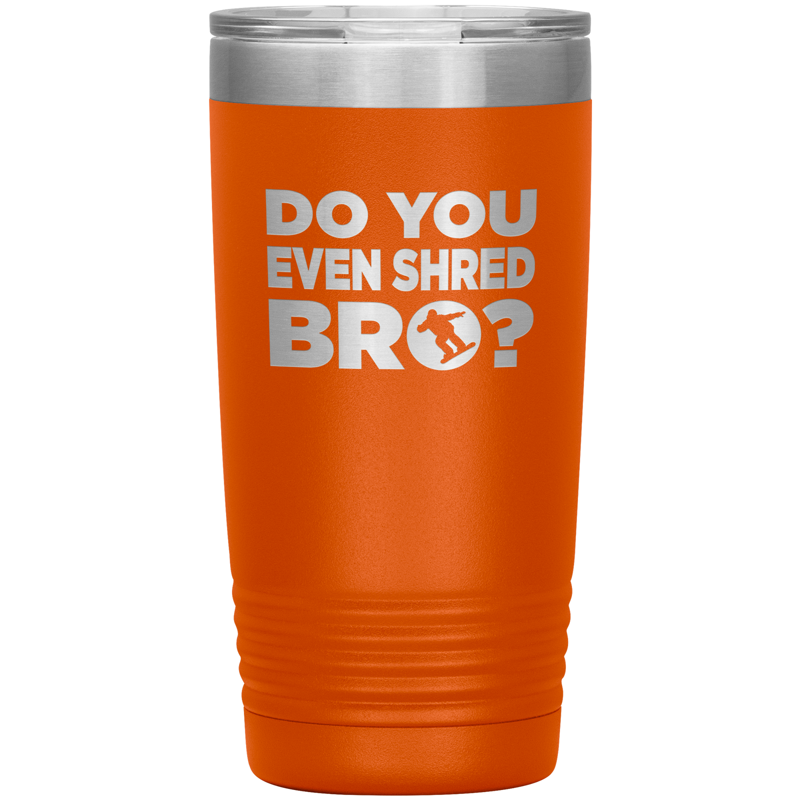 Do You Even Shred Bro 20oz Tumbler - Powderaddicts
