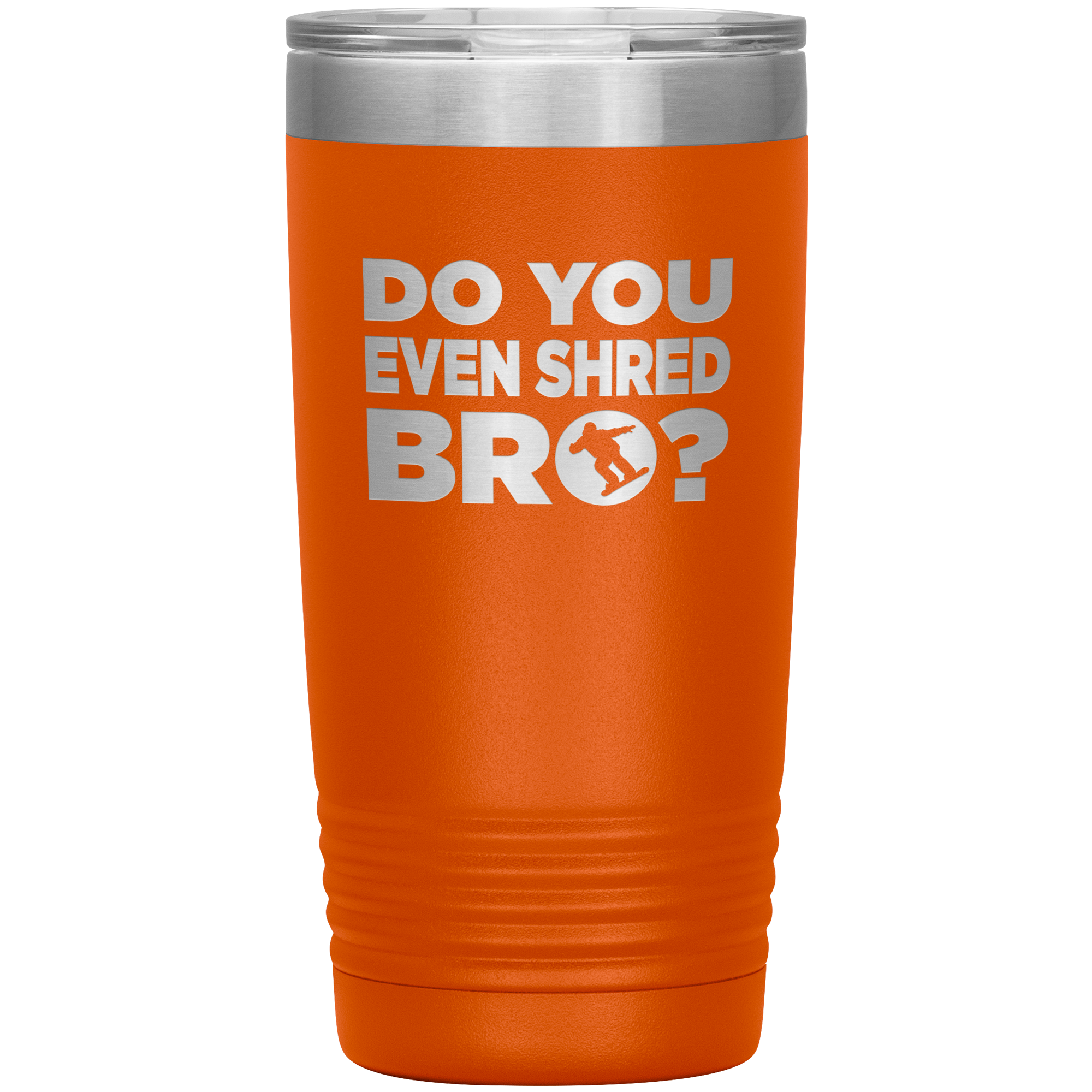 Do You Even Shred Bro 20oz Tumbler - Powderaddicts