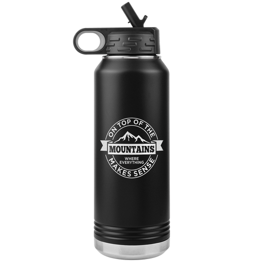 On Top Of The Mountain Where Everything Makes Sense 32oz Water Bottle Tumbler - Powderaddicts