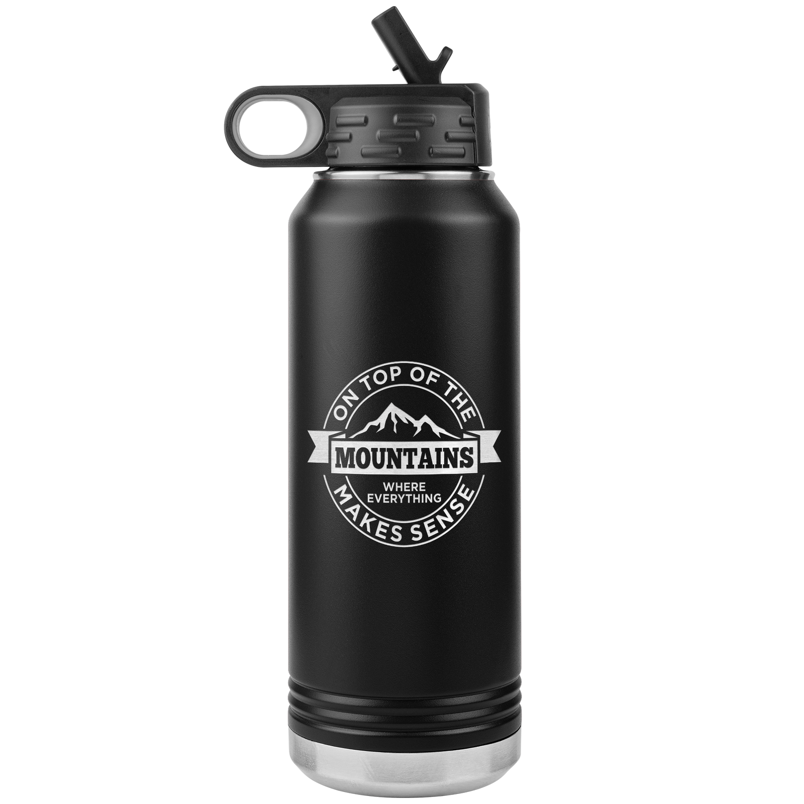 On Top Of The Mountain Where Everything Makes Sense 32oz Water Bottle Tumbler - Powderaddicts