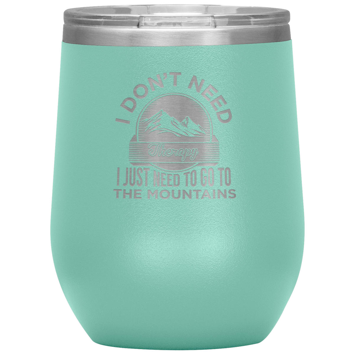 I Don't Need Therapy I Just Need To Go To The Mountains Wine 12oz Tumbler - Powderaddicts