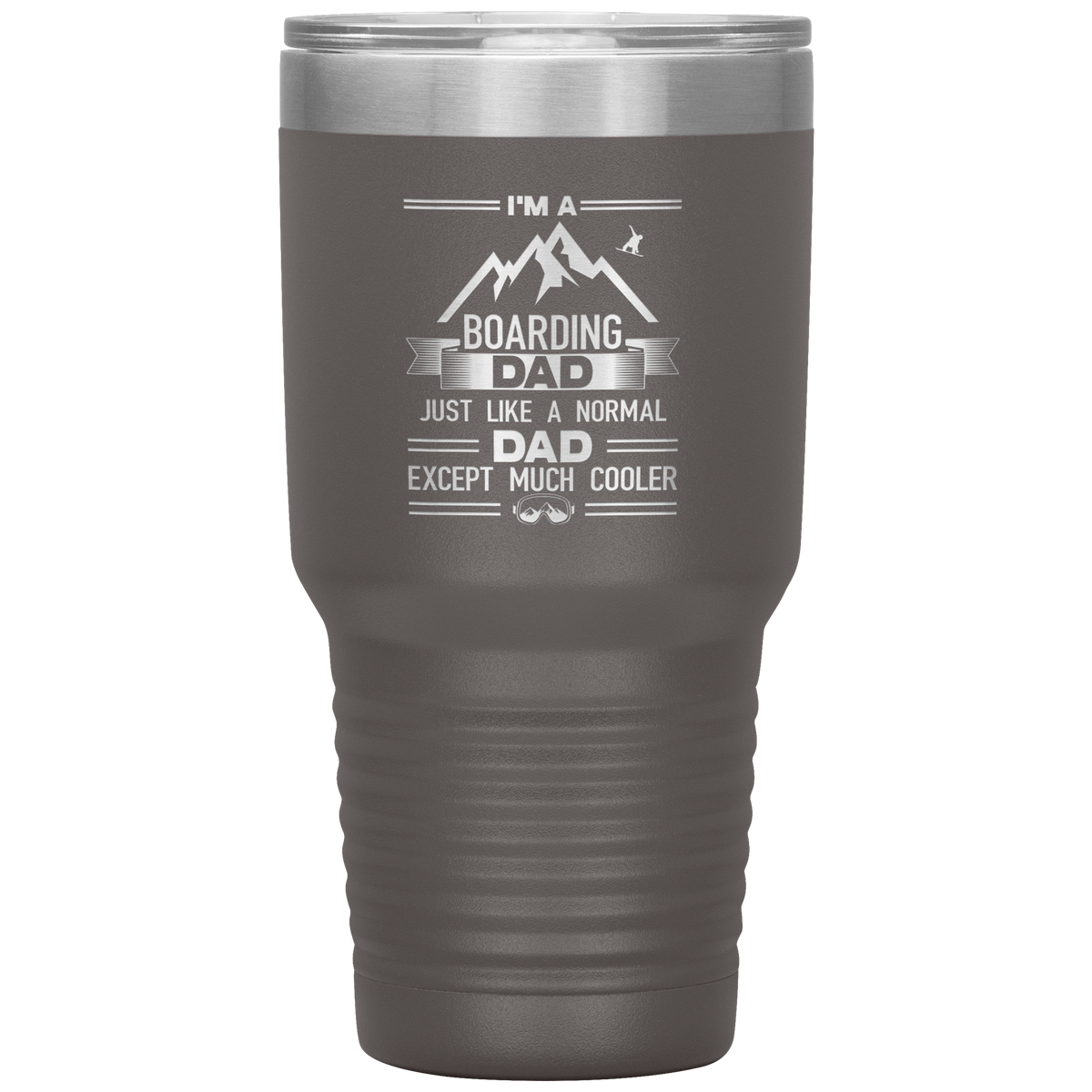 I&#39;m A Boarding Dad Except Much Cooler 30oz Tumbler - Powderaddicts