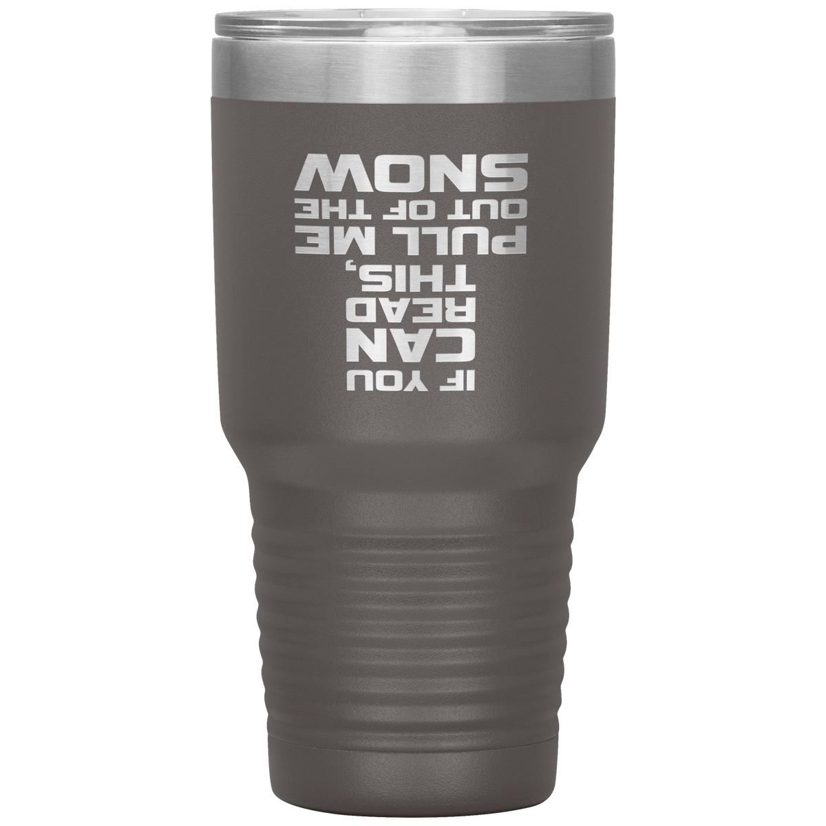 If You Can Read This Pull Me Out Of The Snow 30oz Tumbler - Powderaddicts