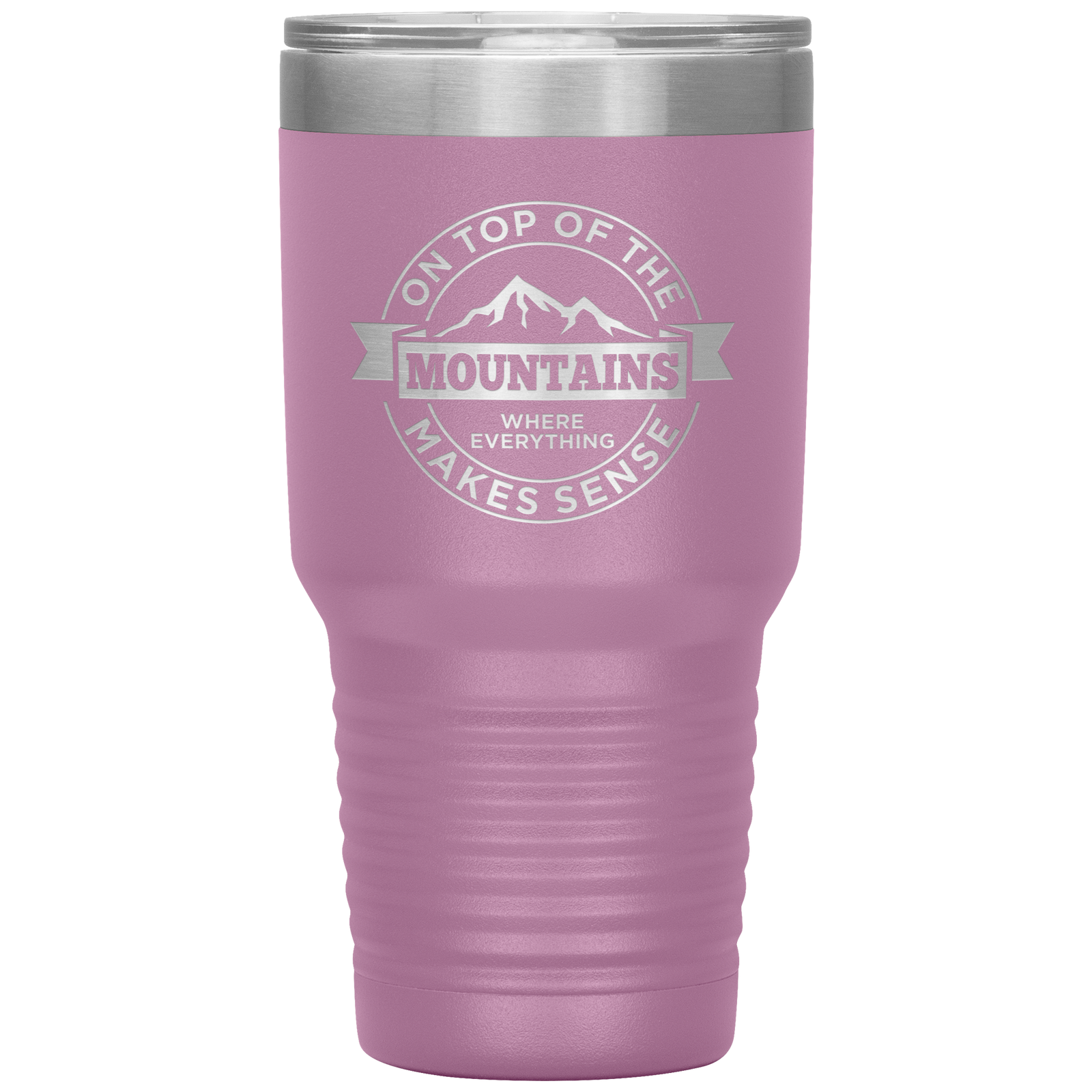 On Top Of The Mountain Where Everything Makes Sense 30oz Tumbler - Powderaddicts
