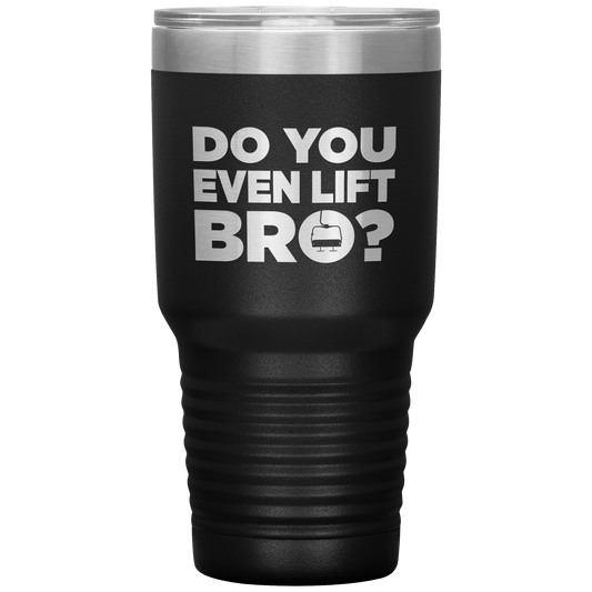 Do You Even Lift Bro 30oz Tumbler - Powderaddicts