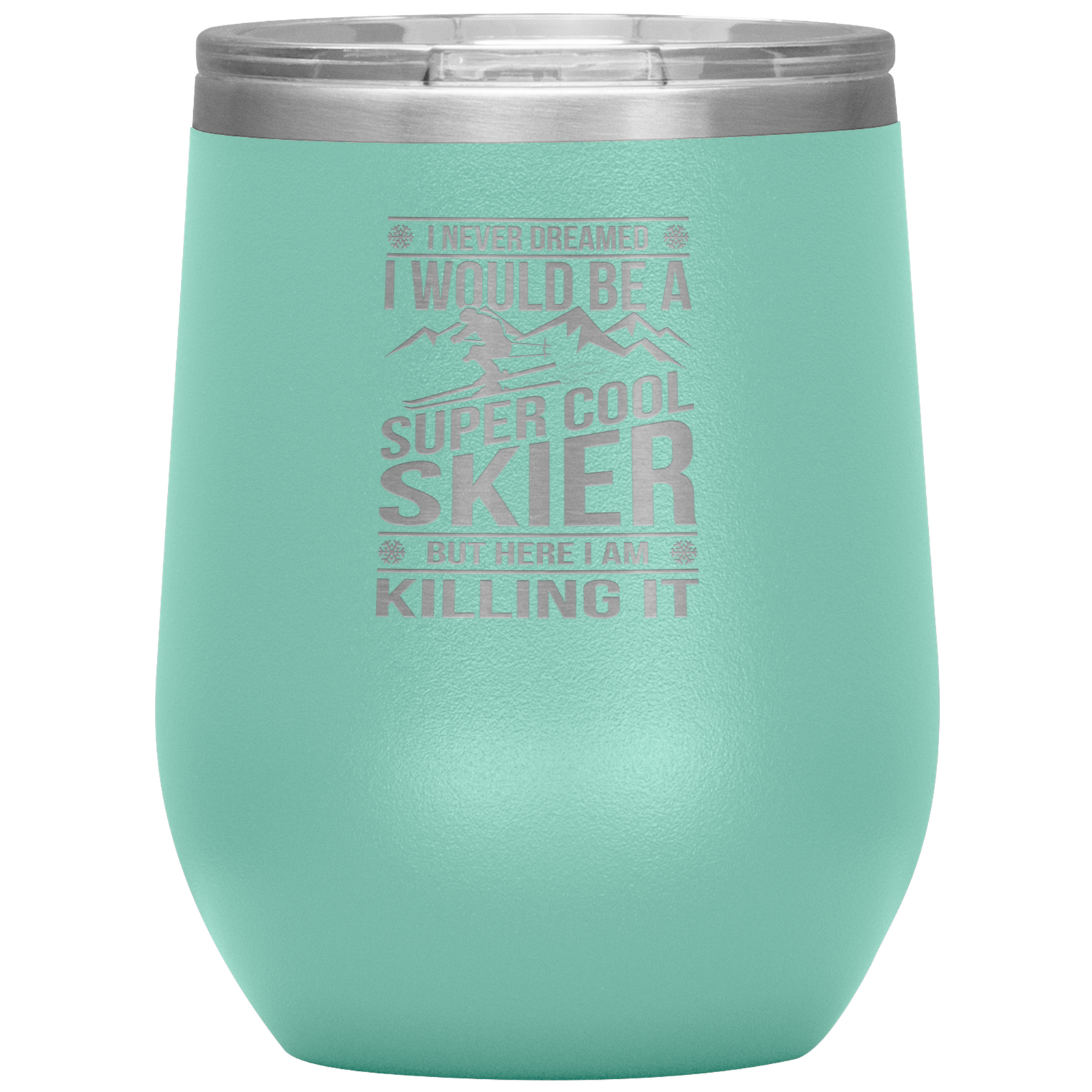 I Never Dreamed I Would Be A Super Cool Skier Wine 12oz Tumbler - Powderaddicts