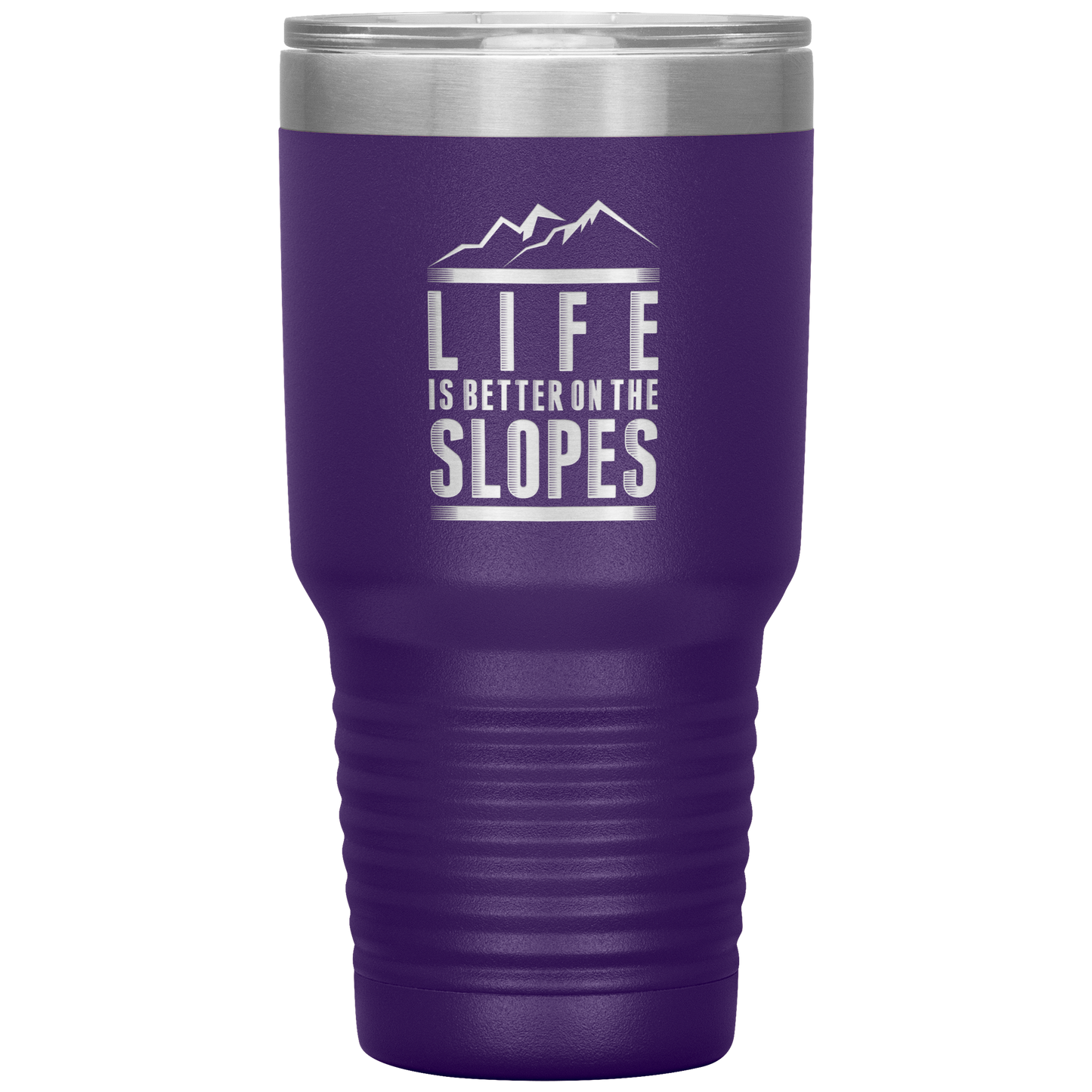 Life Is Better On The Slopes 30oz Tumbler - Powderaddicts