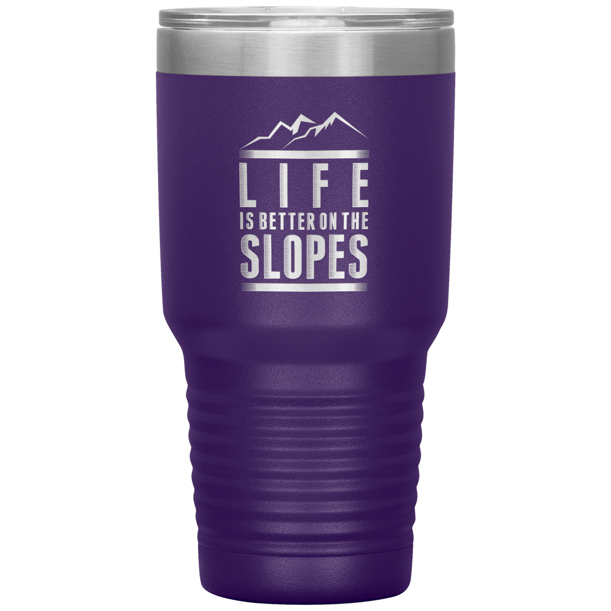Life Is Better On The Slopes 30oz Tumbler - Powderaddicts