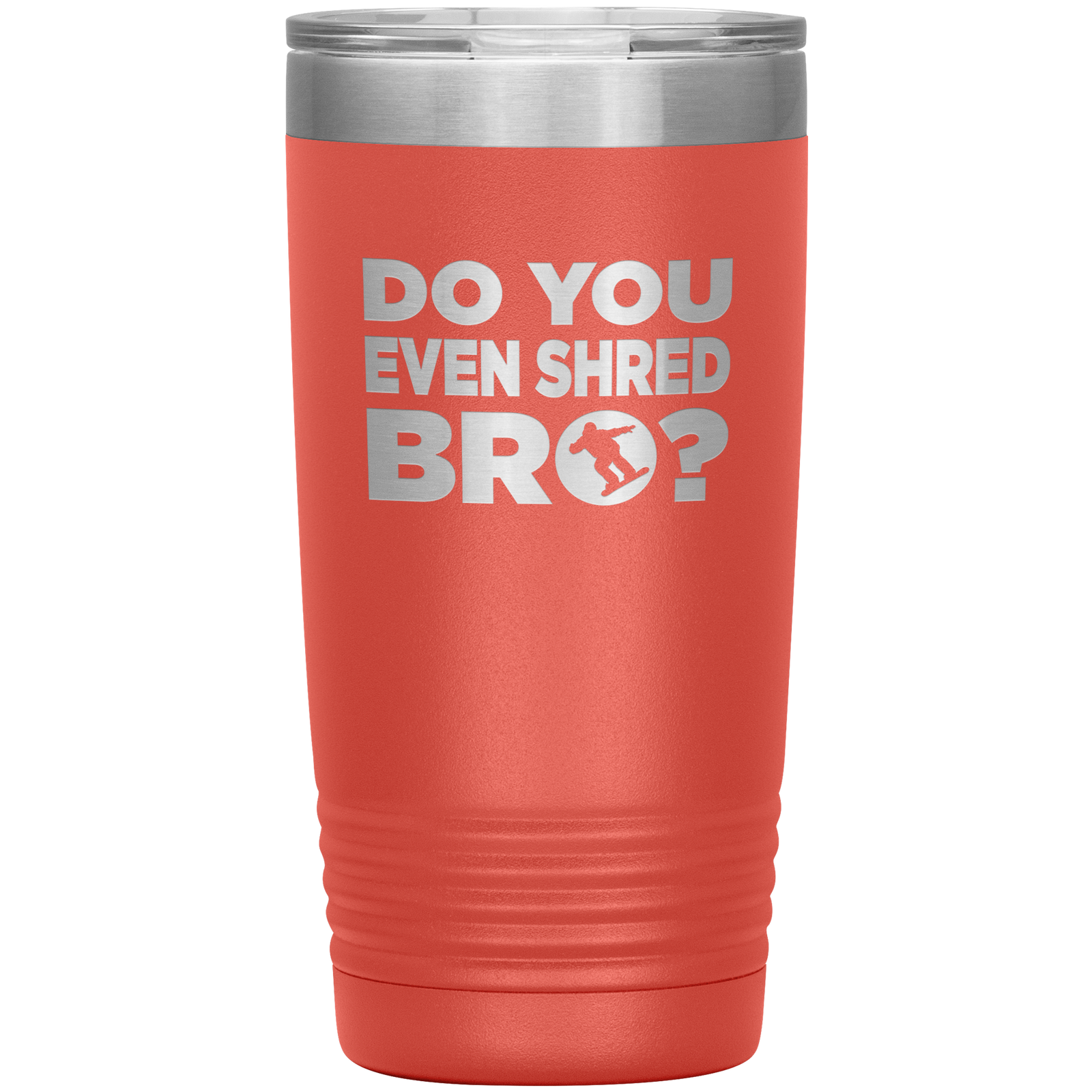 Do You Even Shred Bro 20oz Tumbler - Powderaddicts