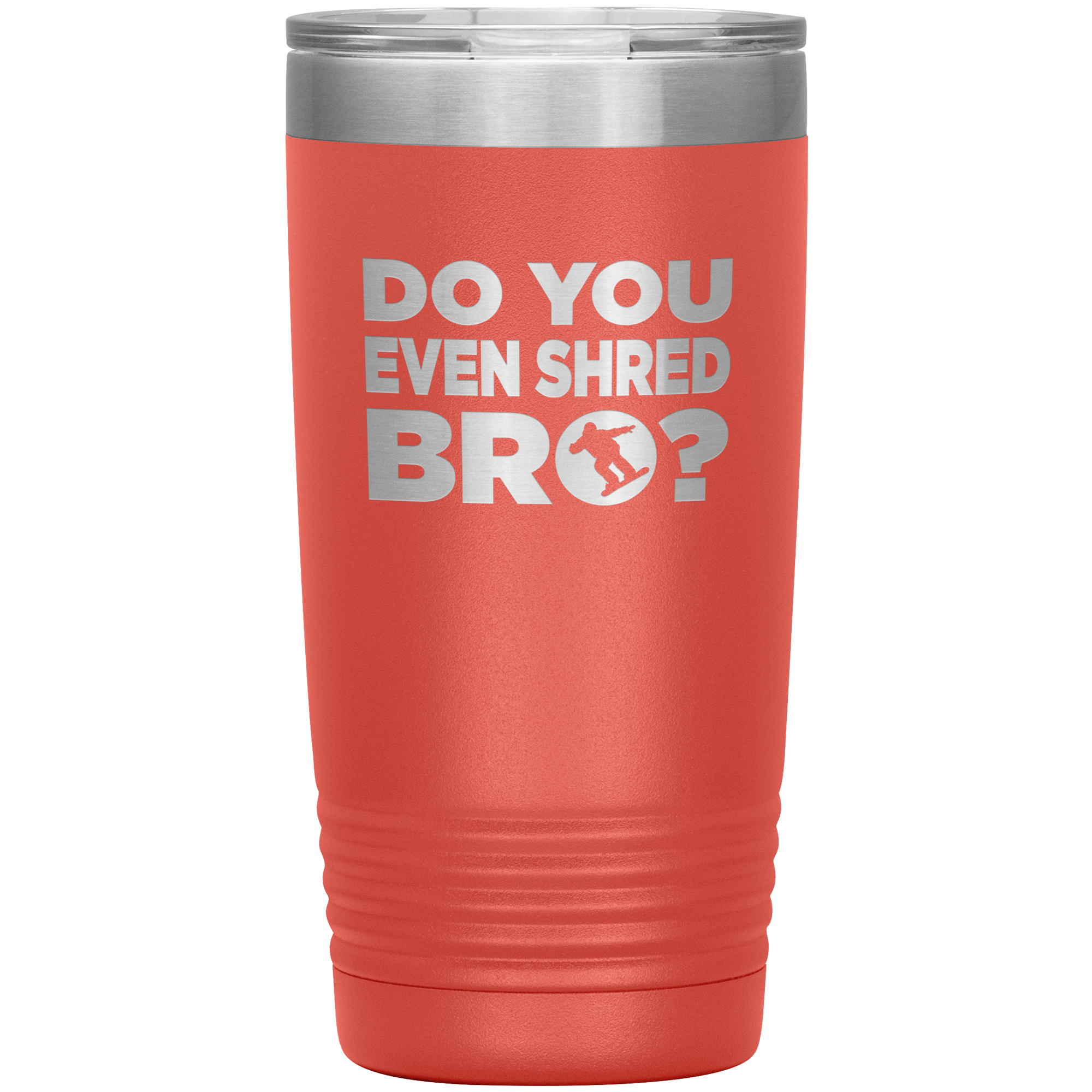 Do You Even Shred Bro 20oz Tumbler - Powderaddicts