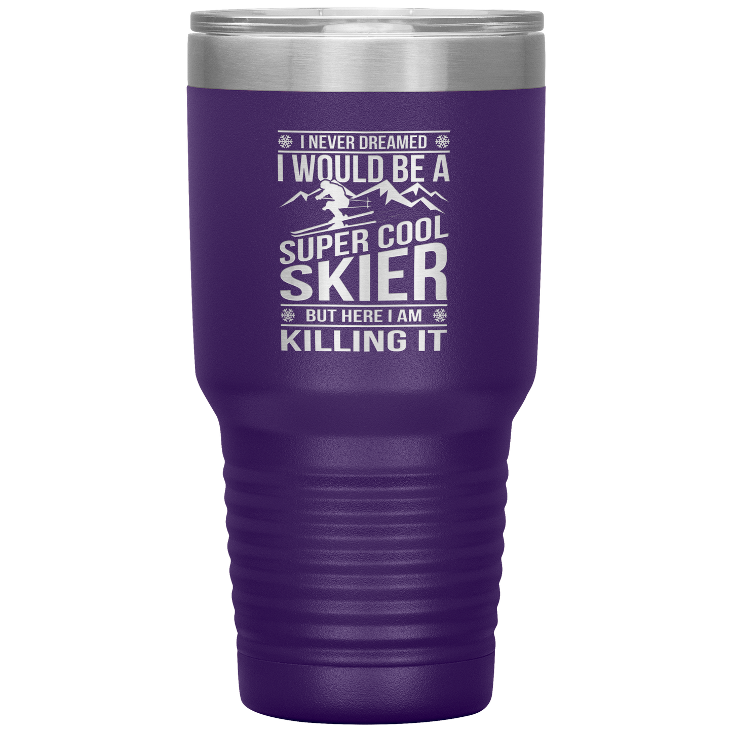 I Never Dreamed I Would Be A Super Cool Skier 30oz Tumbler - Powderaddicts