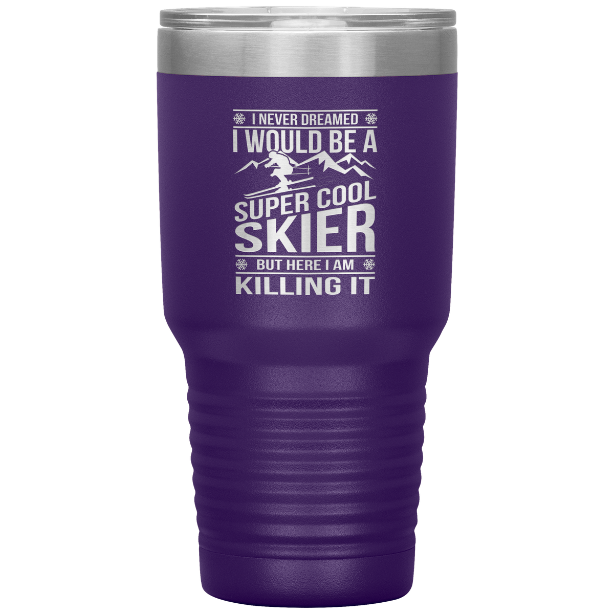 I Never Dreamed I Would Be A Super Cool Skier 30oz Tumbler - Powderaddicts