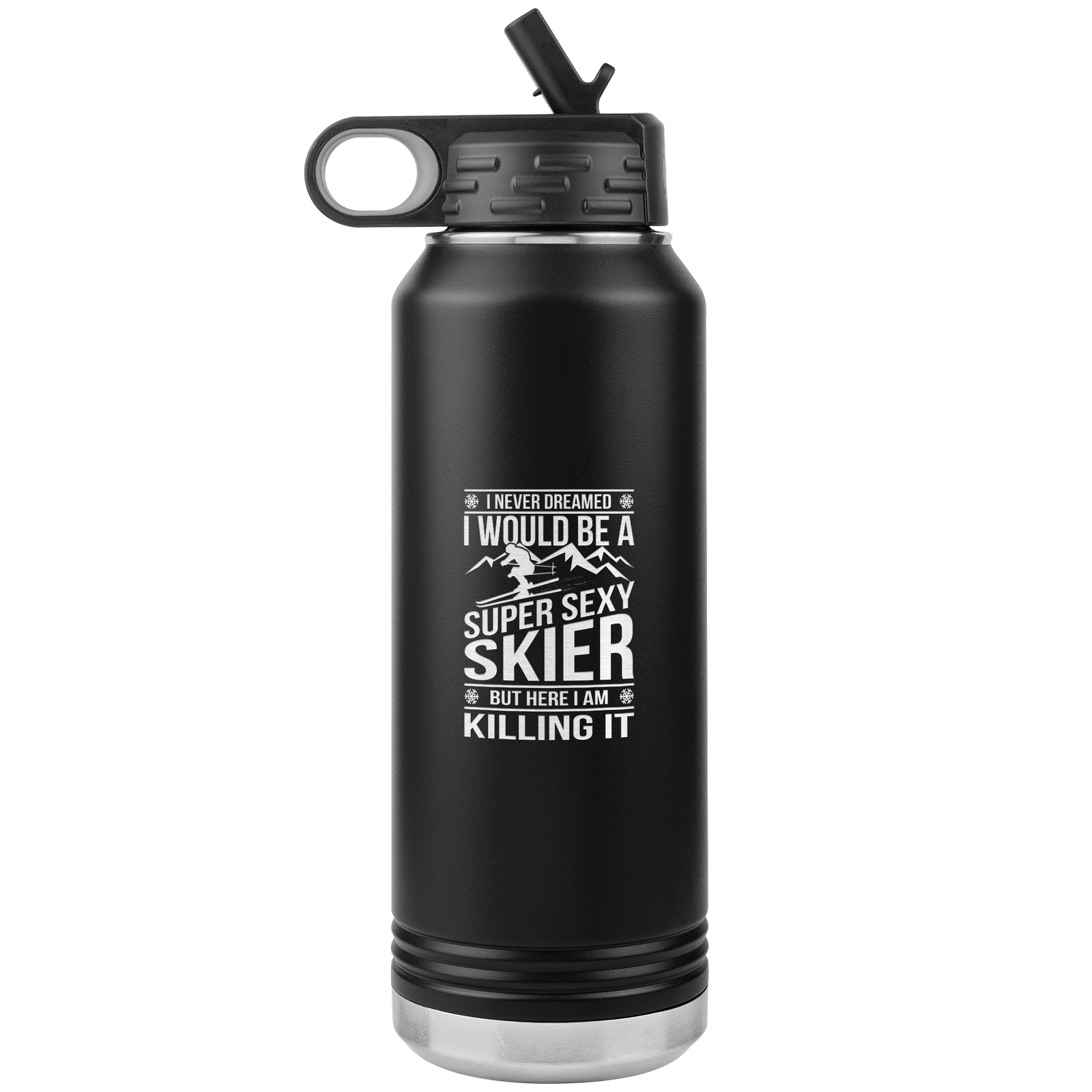 I Never Dreamed I'd Be A Super Sexy Skier 32oz Water Bottle Tumbler - Powderaddicts