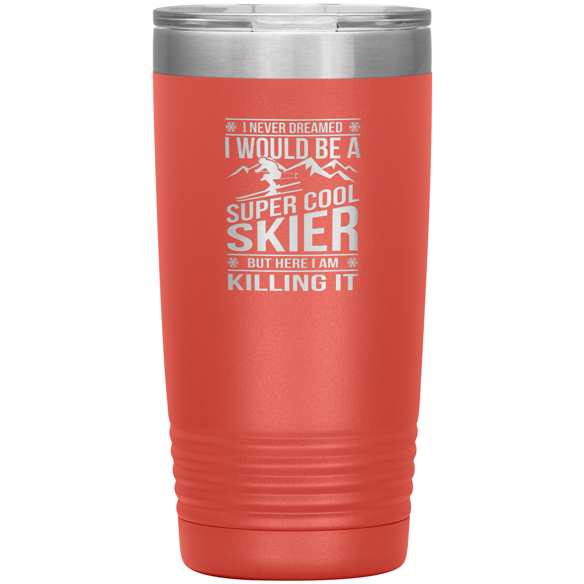 I Never Dreamed I Would Be A Super Cool Skier 20oz Tumbler - Powderaddicts