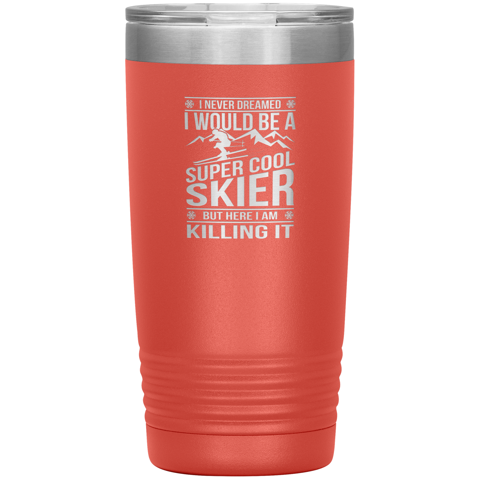 I Never Dreamed I Would Be A Super Cool Skier 20oz Tumbler - Powderaddicts