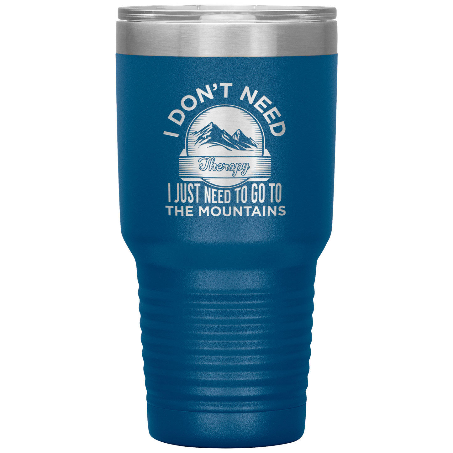 I Don't Need Therapy I Just Need To Go To The Mountains 30oz Tumbler - Powderaddicts