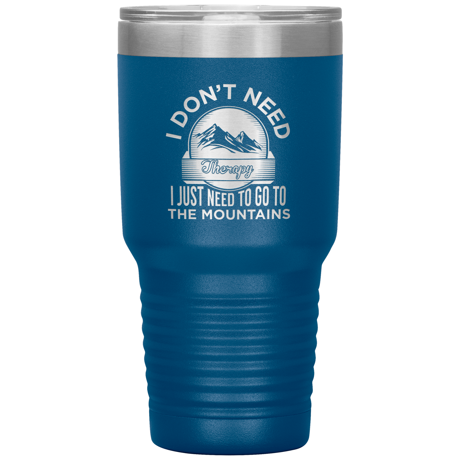 I Don't Need Therapy I Just Need To Go To The Mountains 30oz Tumbler - Powderaddicts