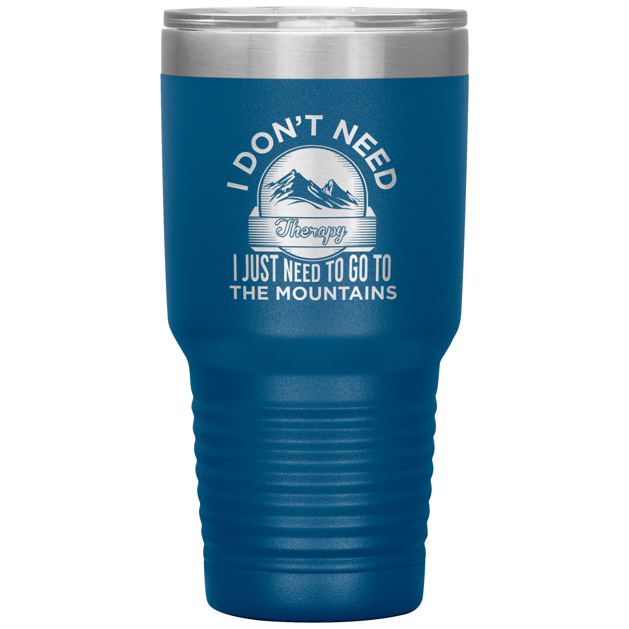 I Don't Need Therapy I Just Need To Go To The Mountains 30oz Tumbler - Powderaddicts