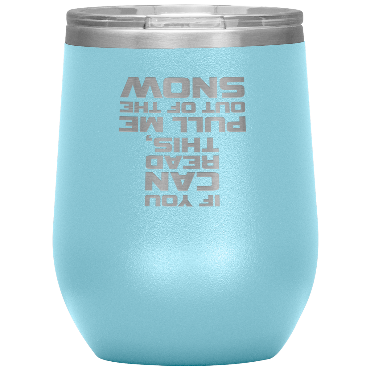 If You Can Read This Pull Me Out Of The Snow Wine 12oz Tumbler - Powderaddicts