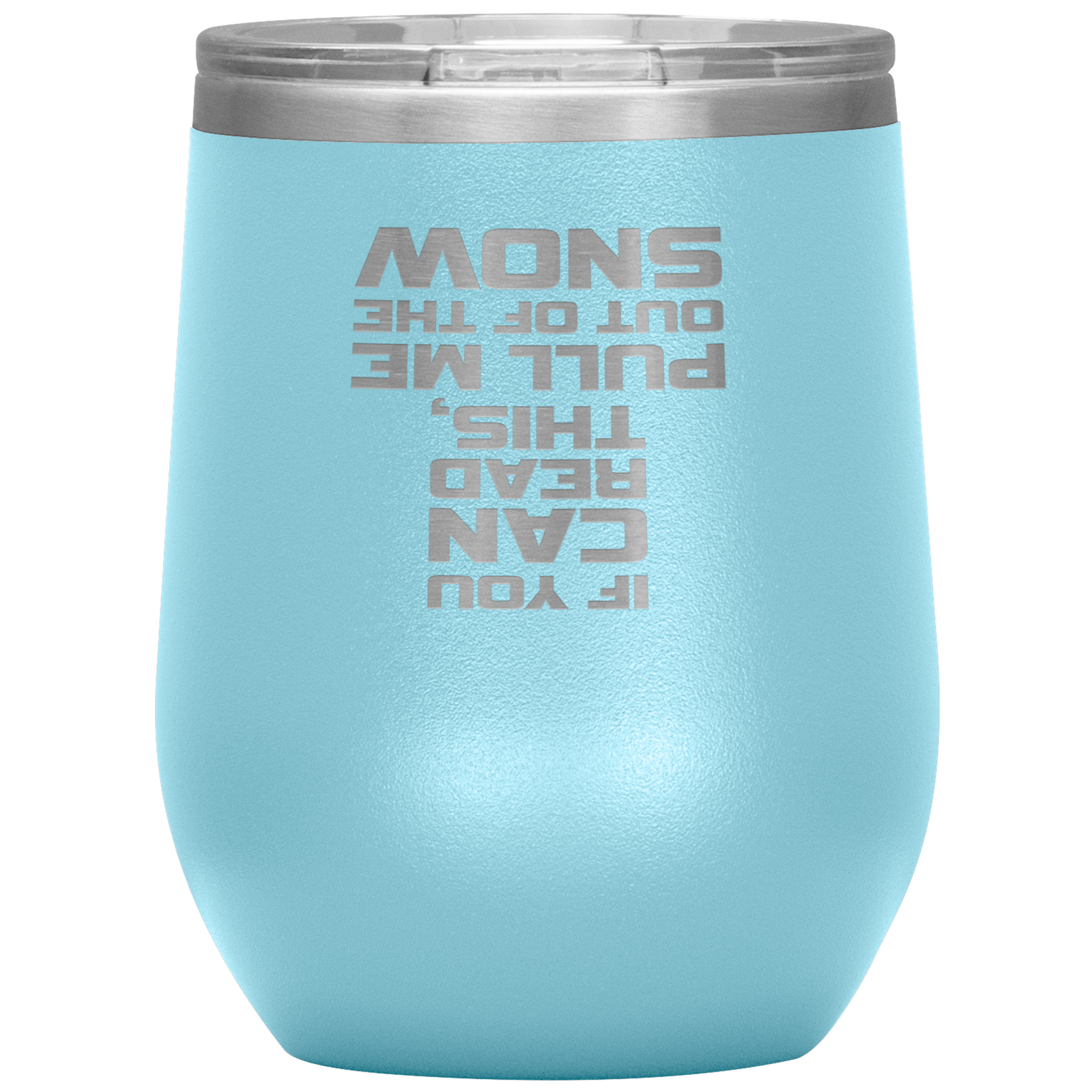 If You Can Read This Pull Me Out Of The Snow Wine 12oz Tumbler - Powderaddicts