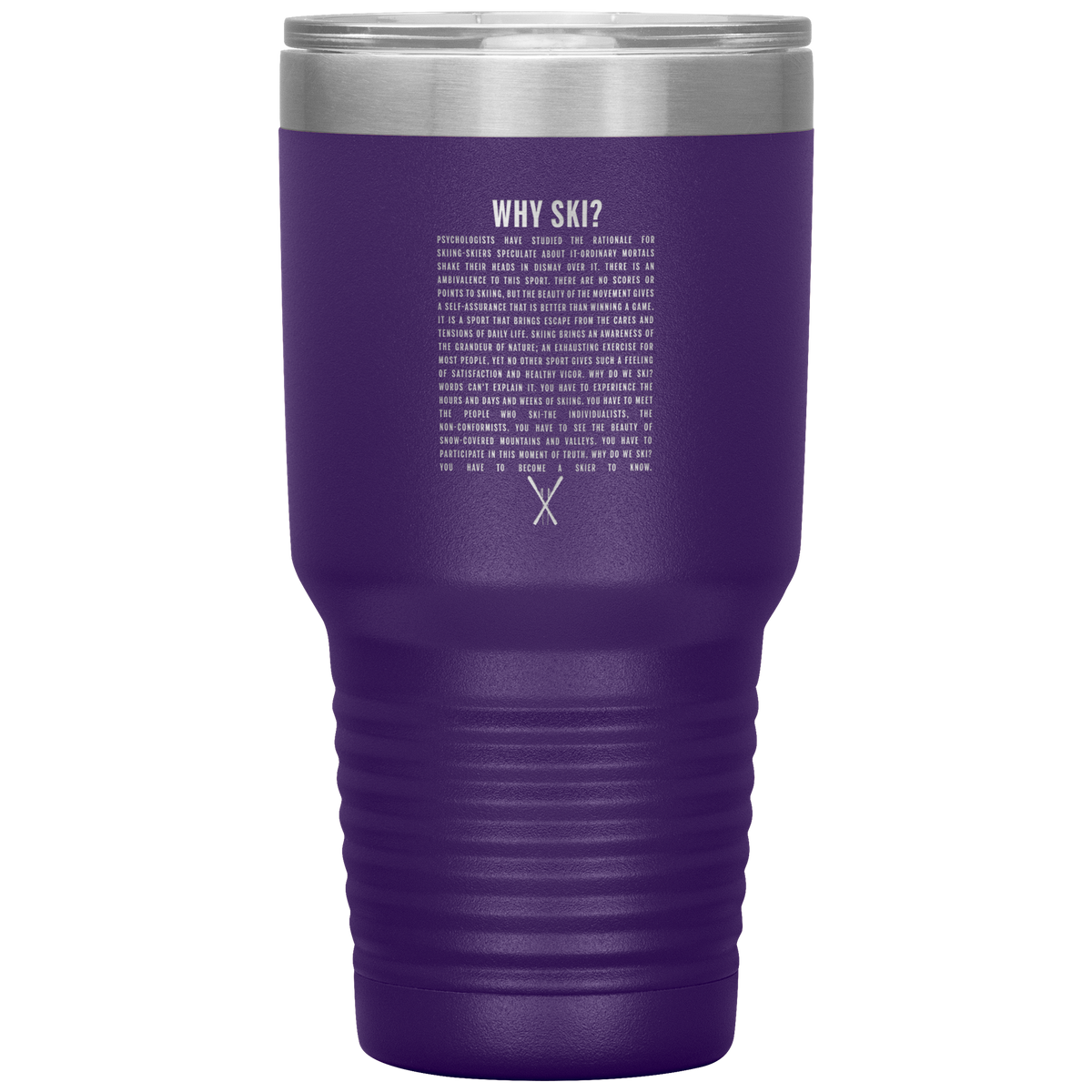 Why Ski? 30oz Stainless Steel Tumbler | Laser Etched - Powderaddicts