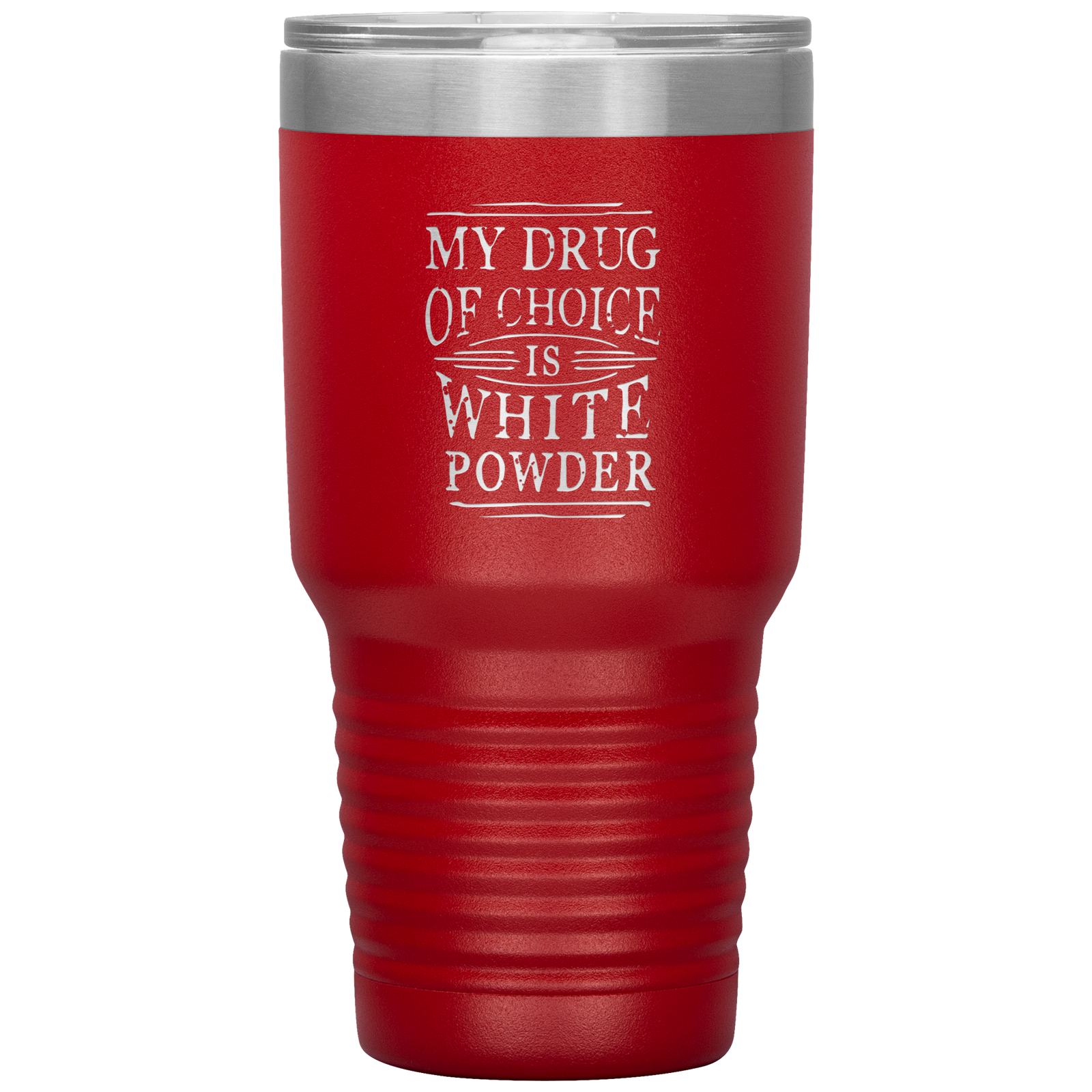 My Drug Of Choice Is White Powder 30oz Tumbler - Powderaddicts