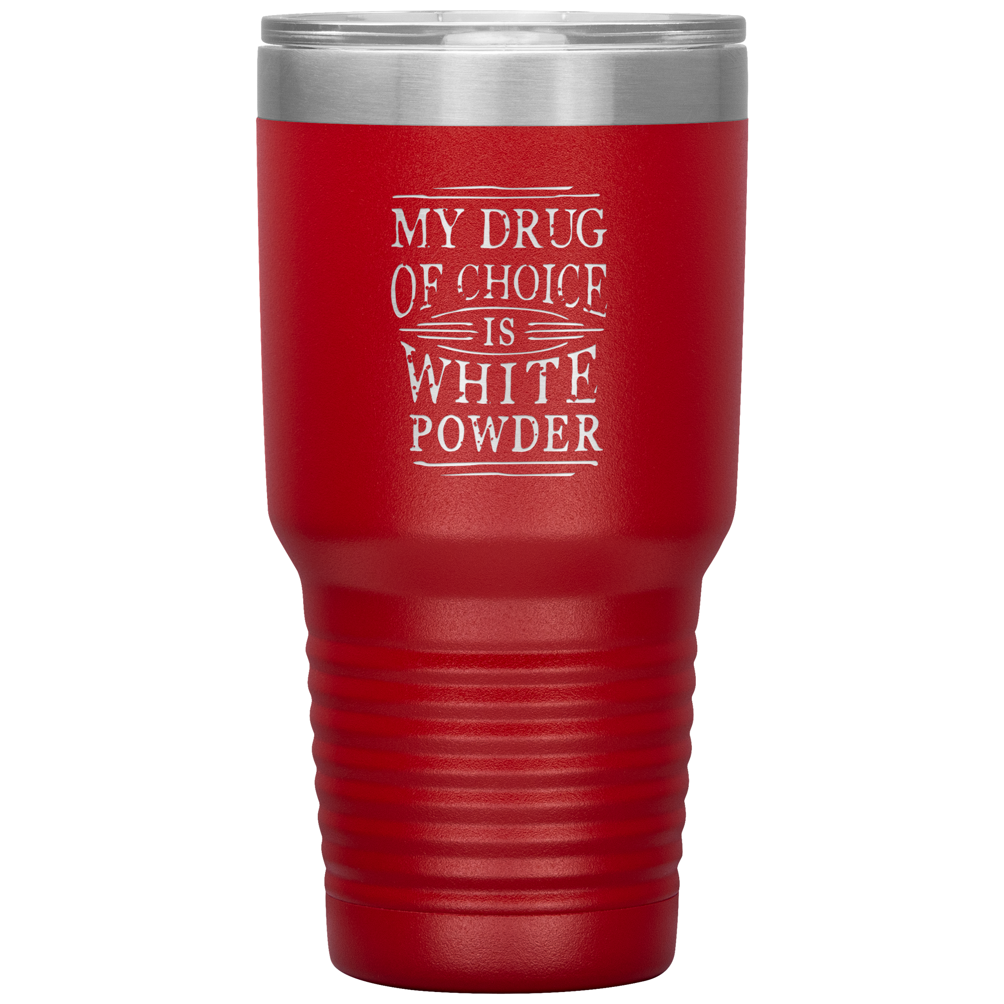 My Drug Of Choice Is White Powder 30oz Tumbler - Powderaddicts