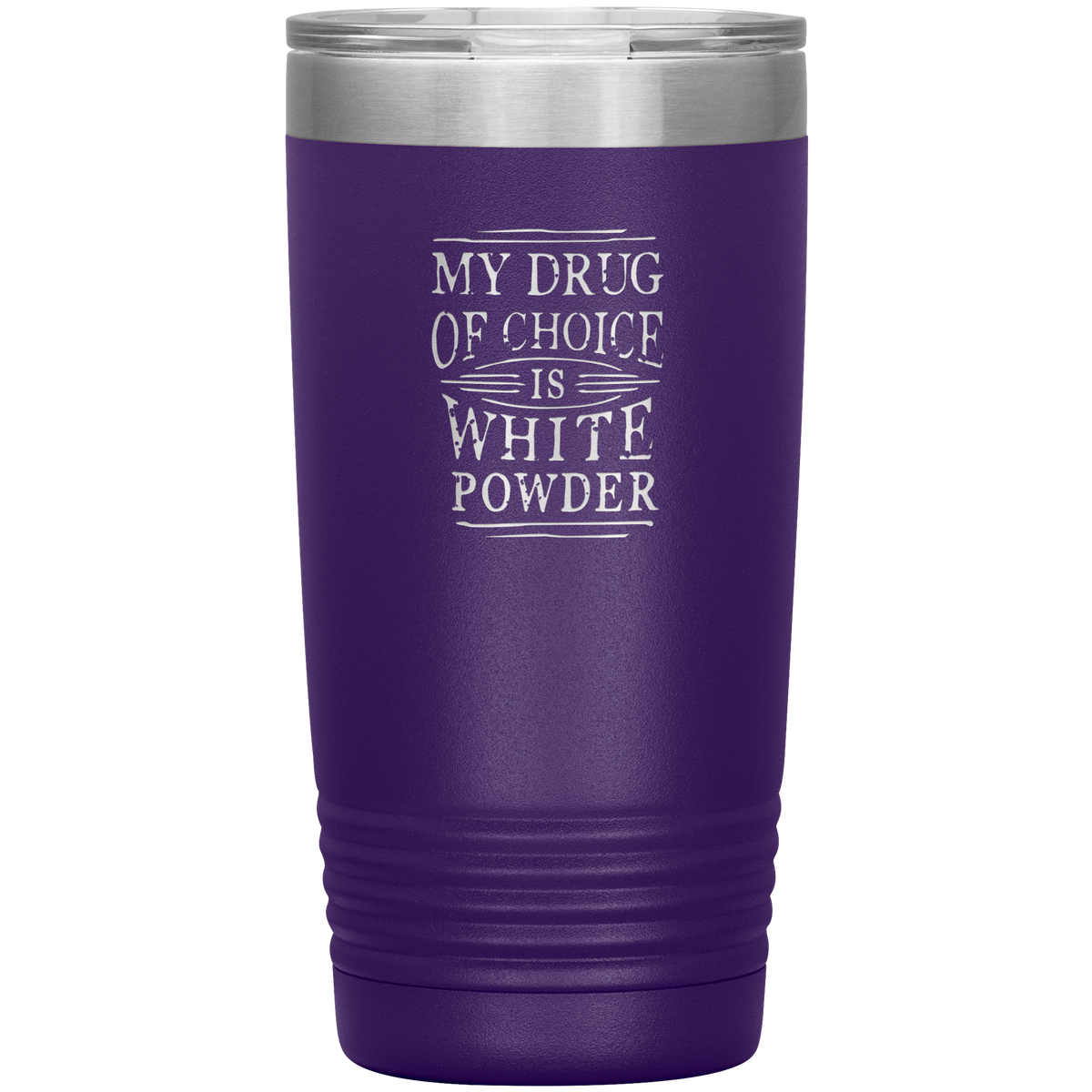 My Drug Of Choice Is White Powder 20oz Tumbler - Powderaddicts