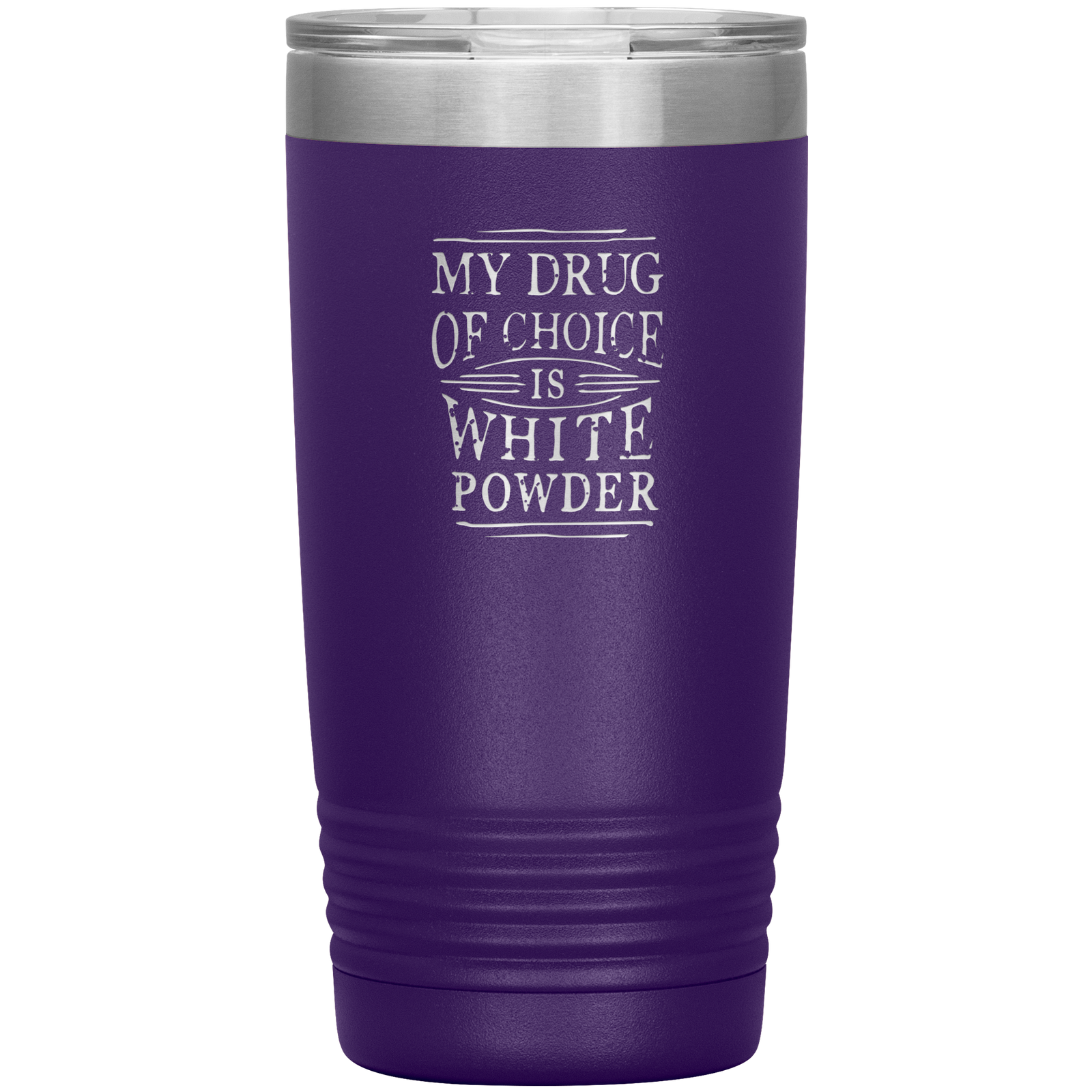My Drug Of Choice Is White Powder 20oz Tumbler - Powderaddicts
