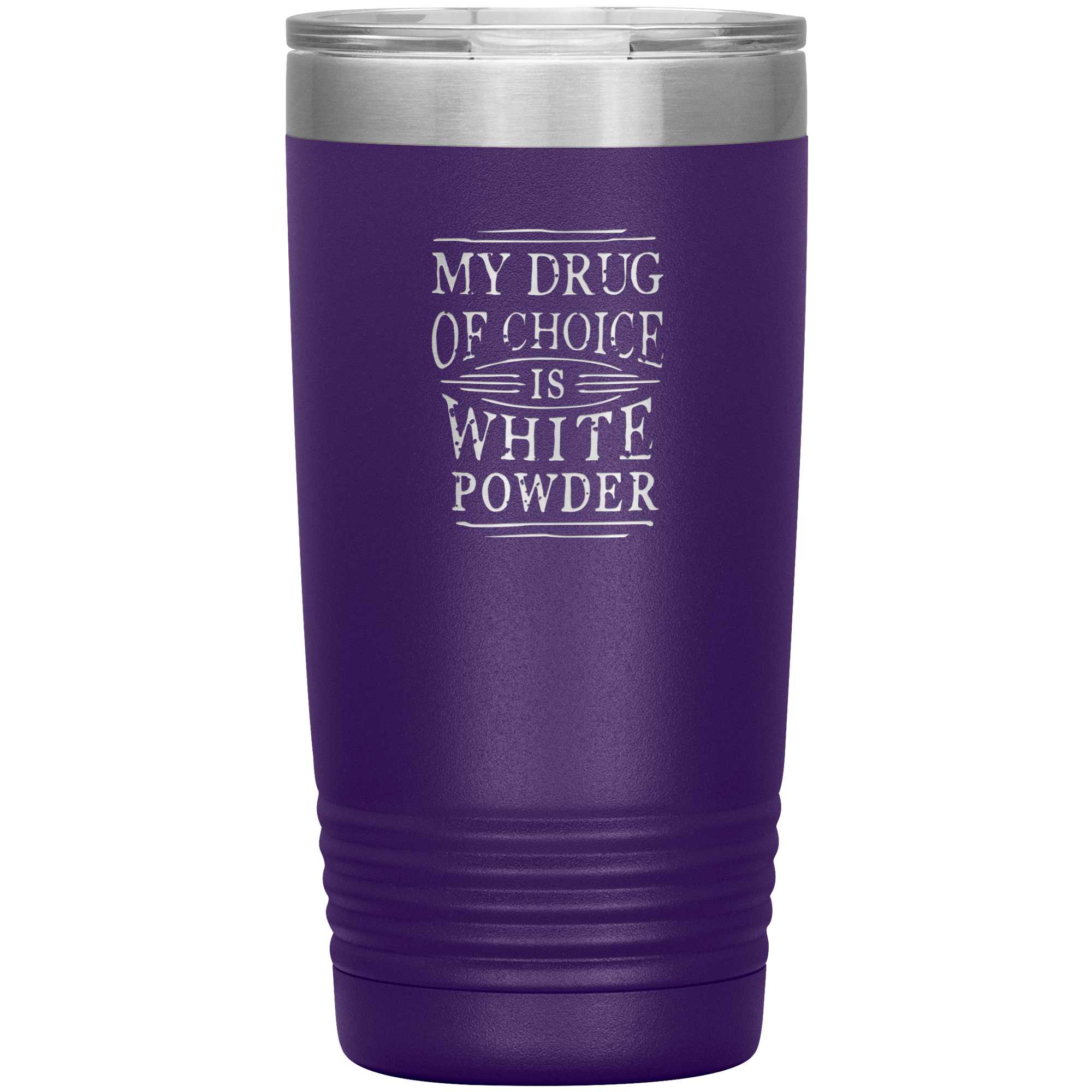 My Drug Of Choice Is White Powder 20oz Tumbler - Powderaddicts