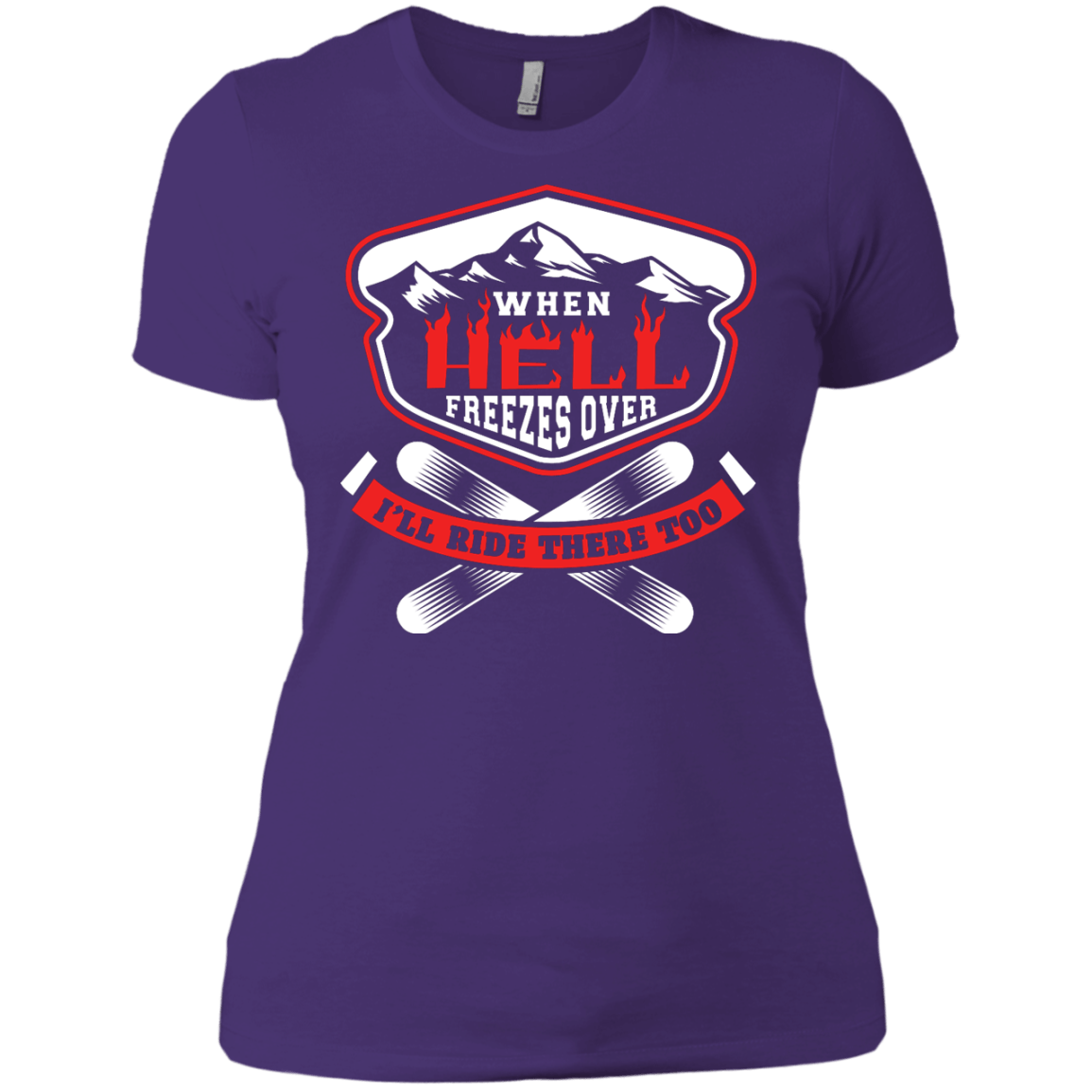 When Hell Freezes Over I'll Ride There Too Ladies Tees - Powderaddicts