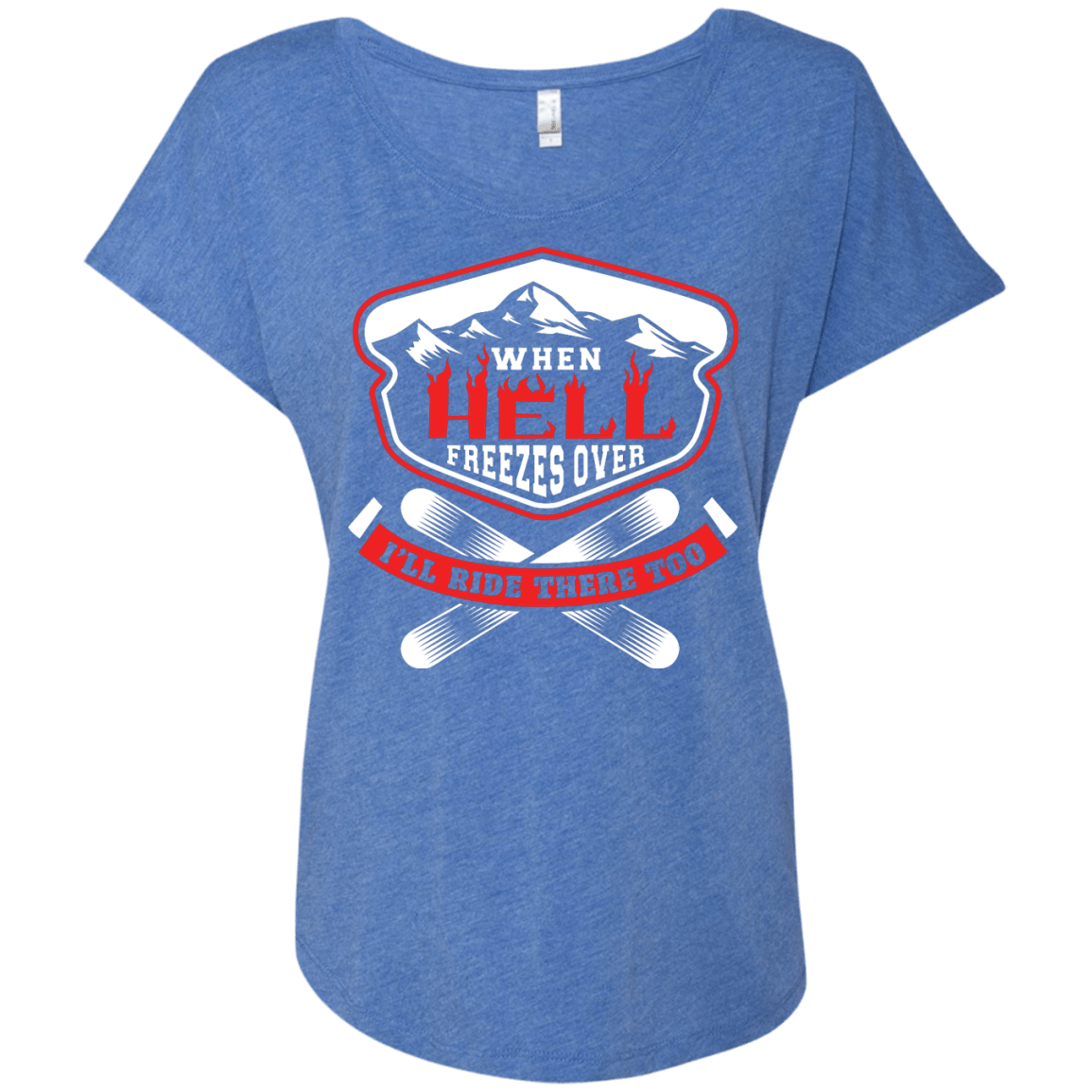 When Hell Freezes Over I'll Ride There Too Ladies Tees - Powderaddicts