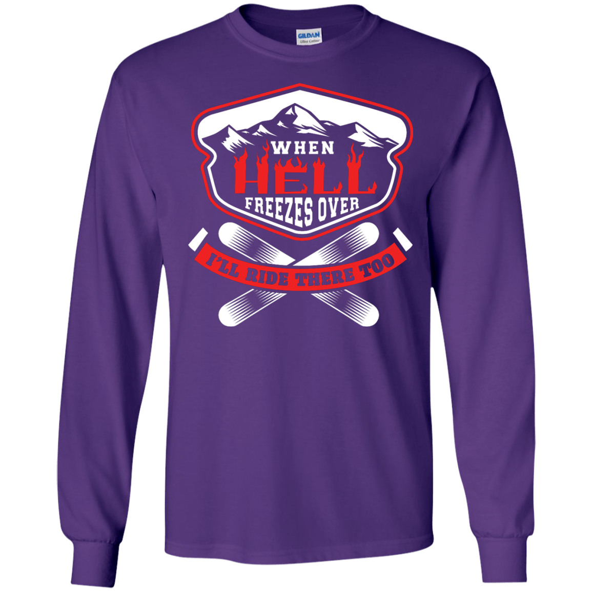 When Hell Freezes Over I'll Ride There Too Long Sleeves - Powderaddicts