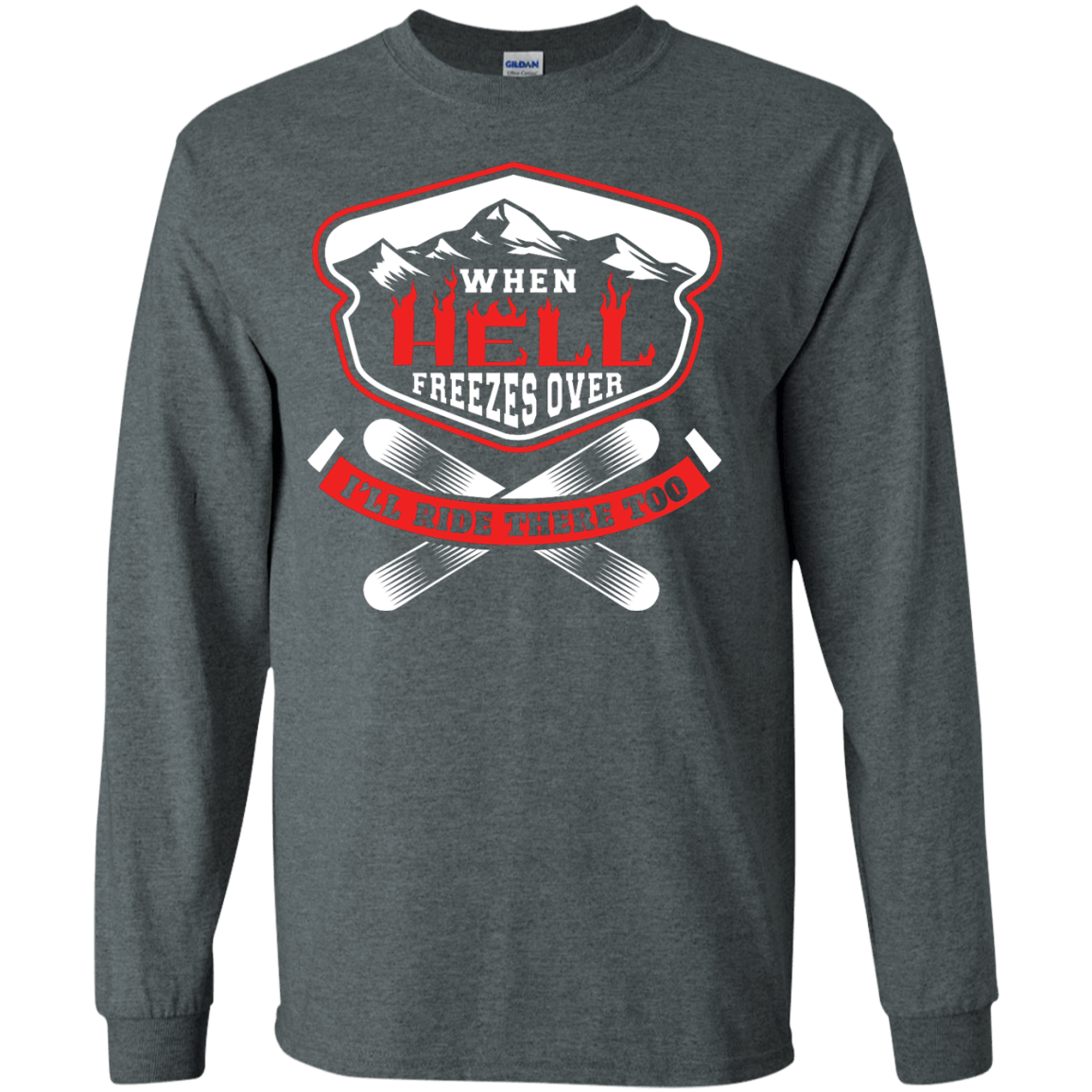 When Hell Freezes Over I'll Ride There Too Long Sleeves - Powderaddicts