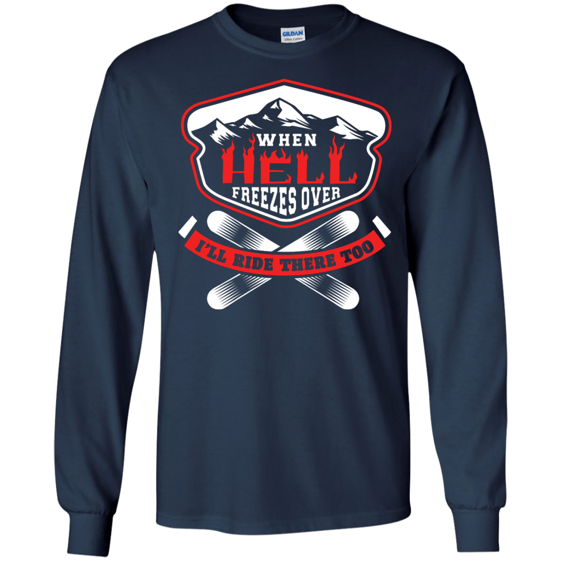 When Hell Freezes Over I'll Ride There Too Long Sleeves - Powderaddicts